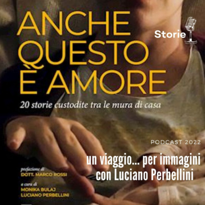 Storie. Un viaggio... per immagini con Luciano Perbellini, "anche questo é amore"_2022