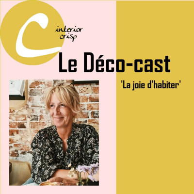 Le Déco-cast - La Joie d\'Habiter
