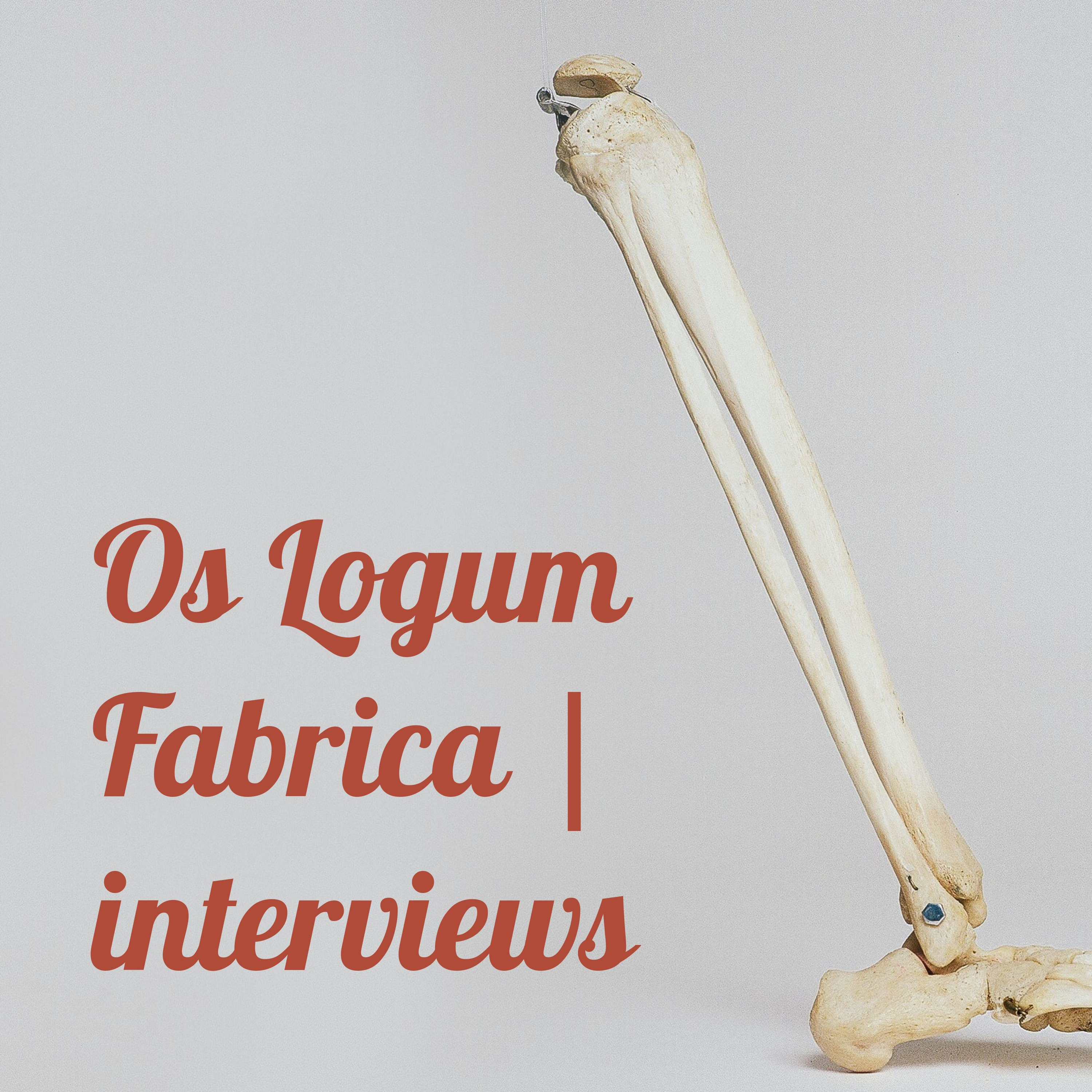 Os Logum Fabrica | interviews