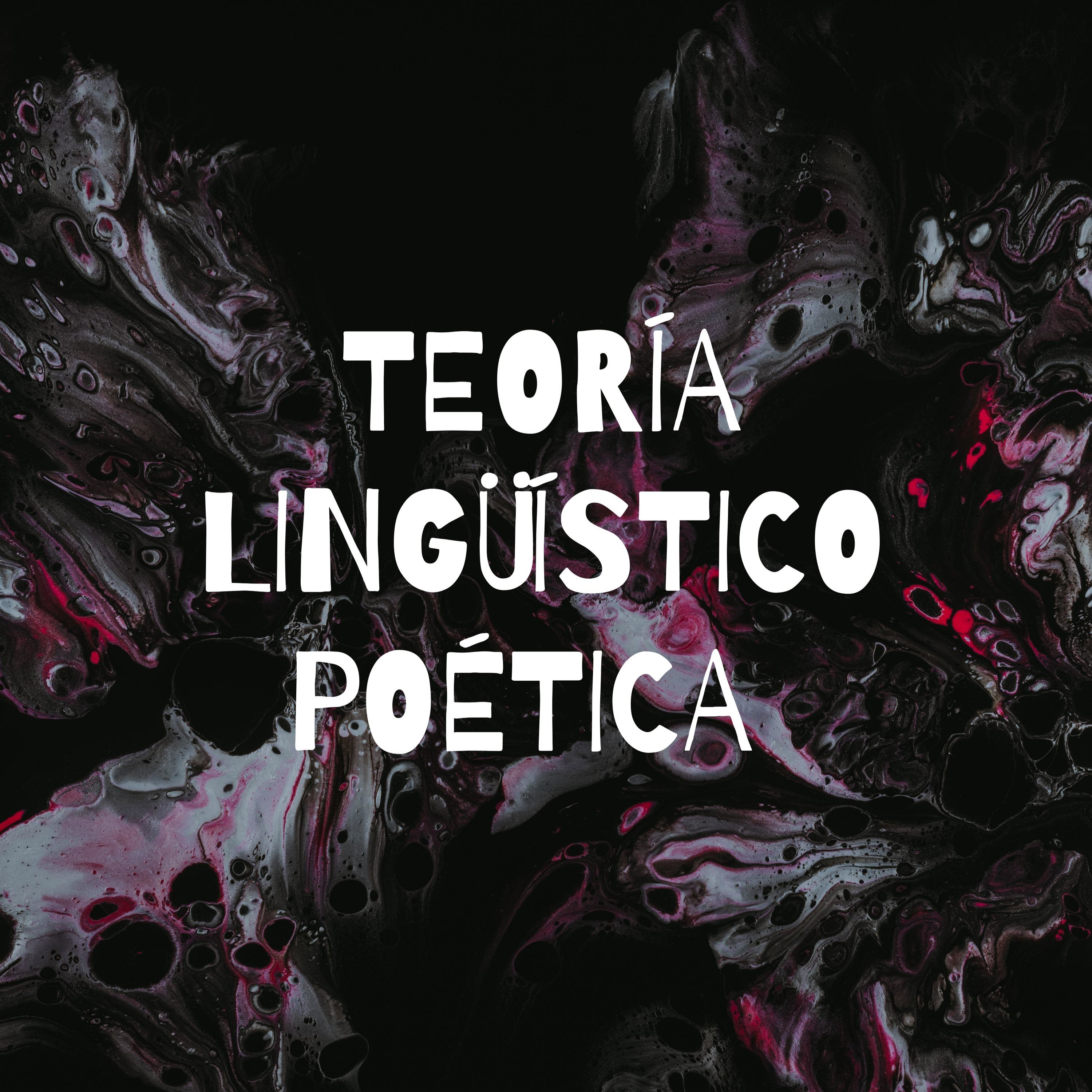 TEORÍA LINGÜÍSTICO POÉTICA 