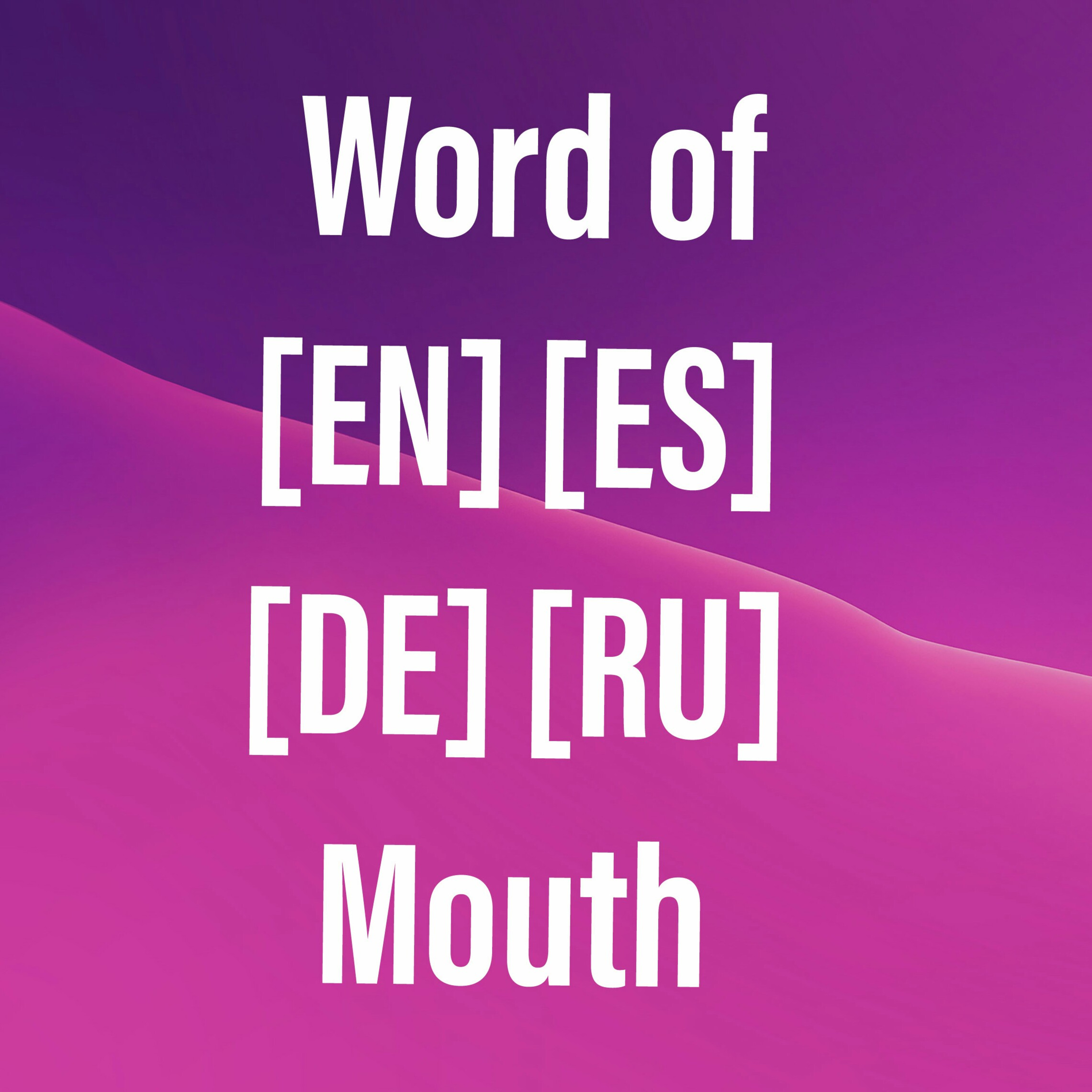 Word of [EN] [ES] [DE] [RU] Mouth