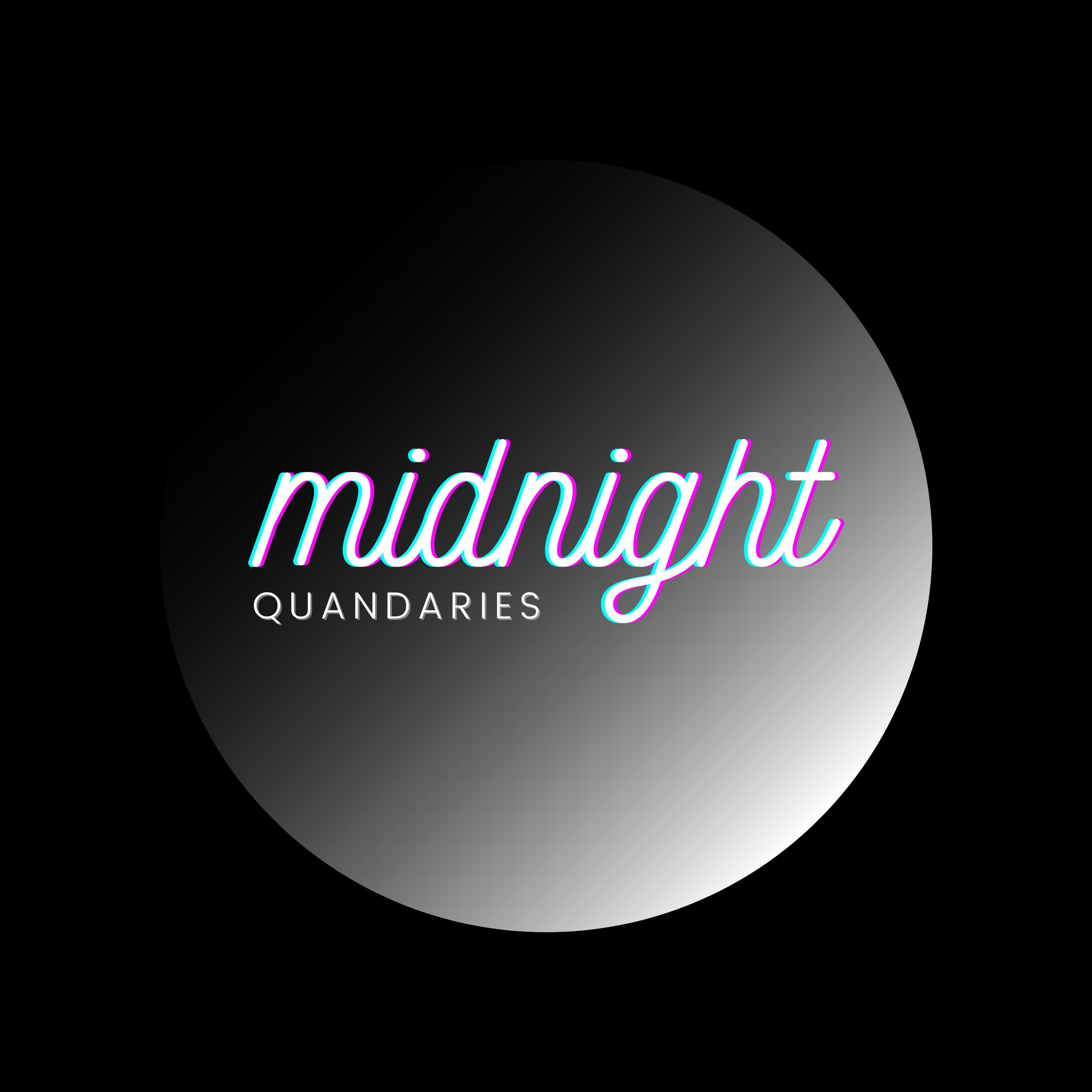 Midnight Quandaries