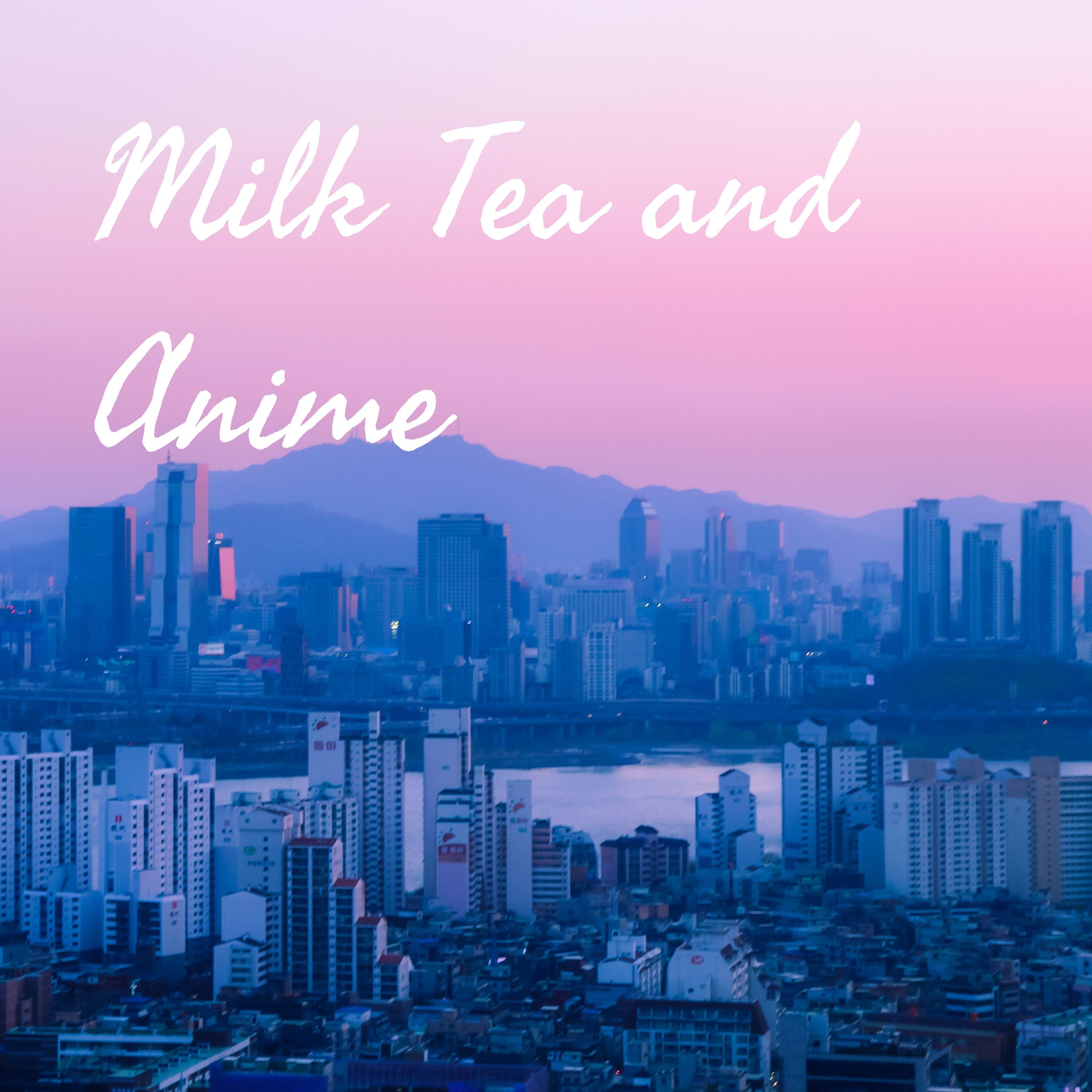 Milk Tea and Anime 