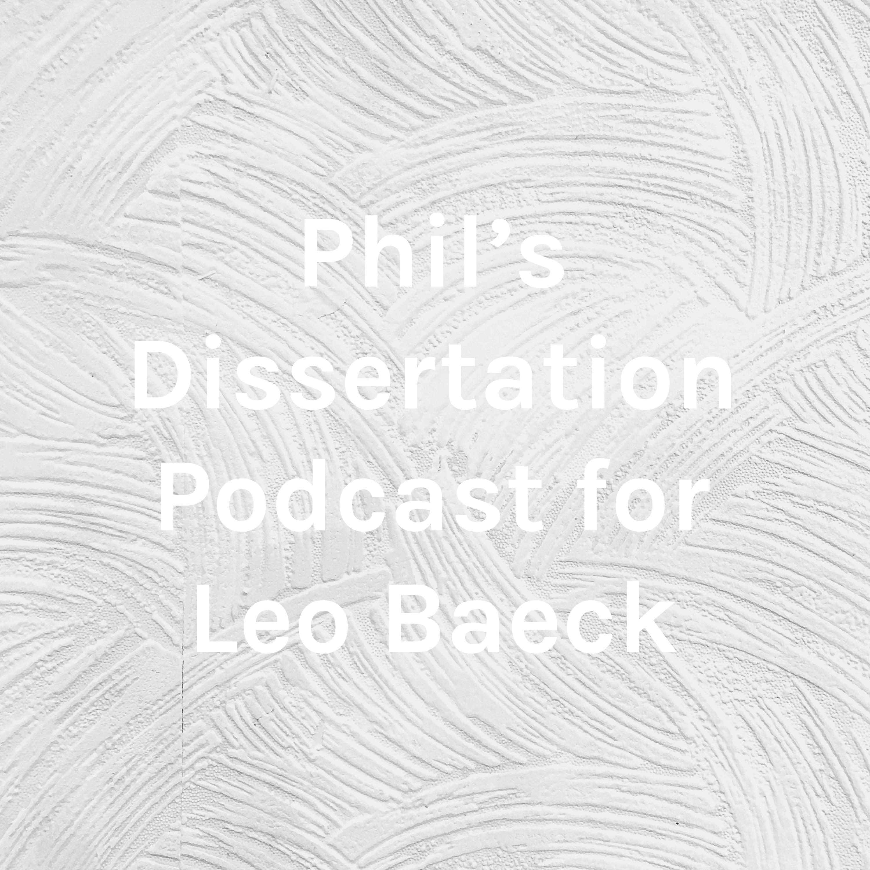 Phil's Dissertation Podcast for Leo Baeck