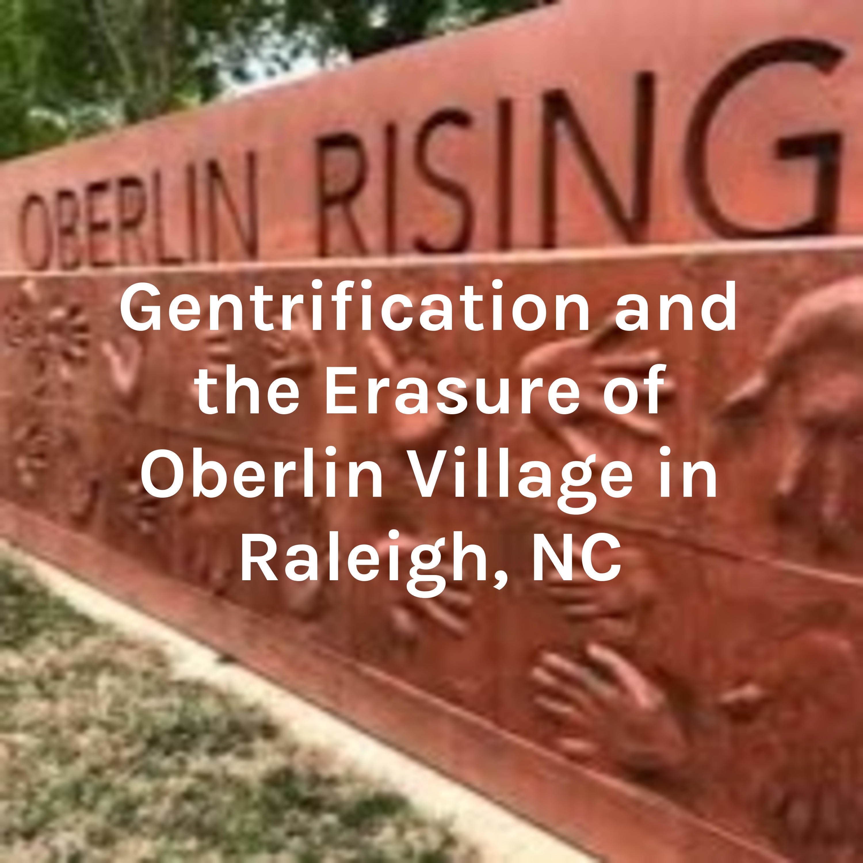 Gentrification and the Erasure of Oberlin Village in Raleigh, NC