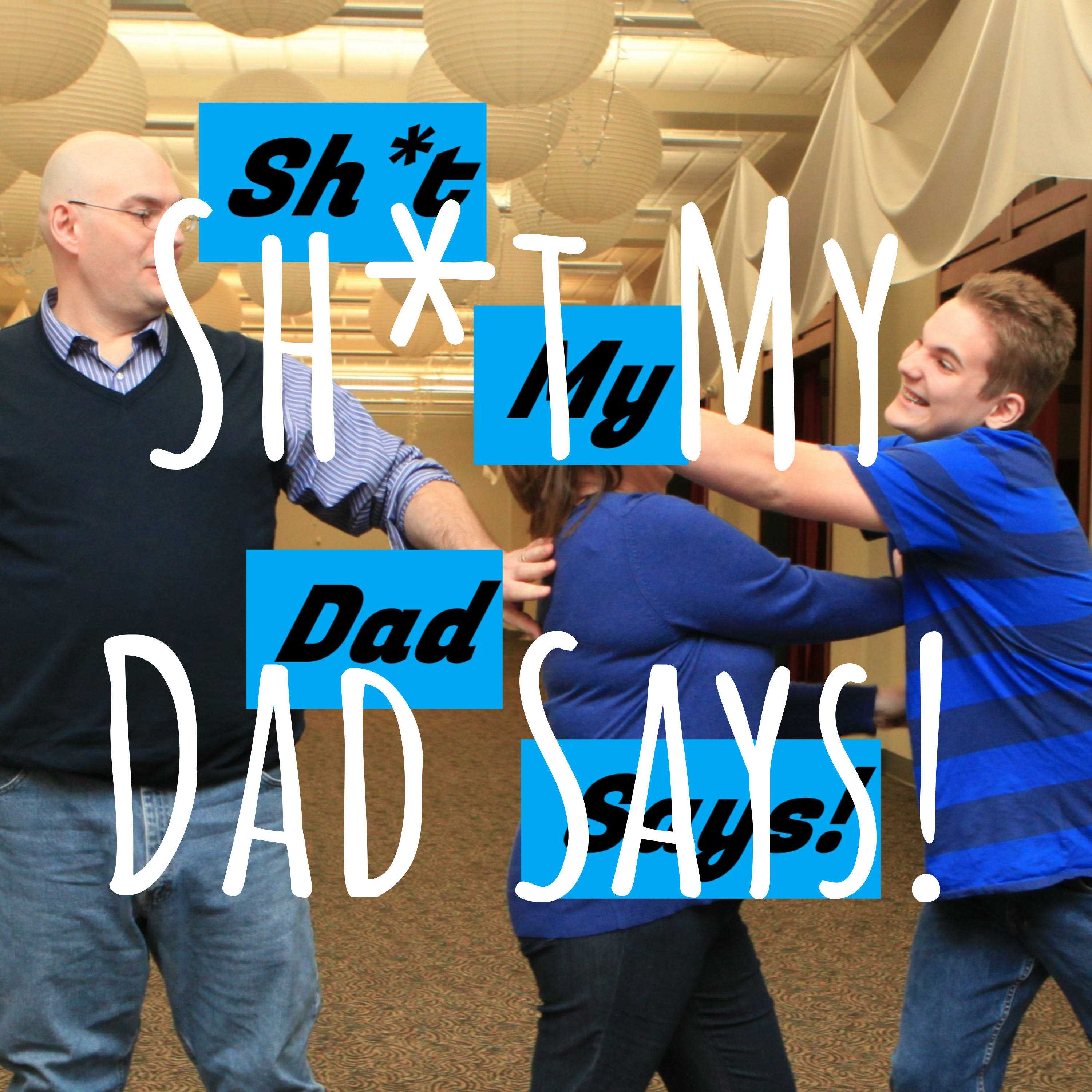 Sh!t My Dad Says!