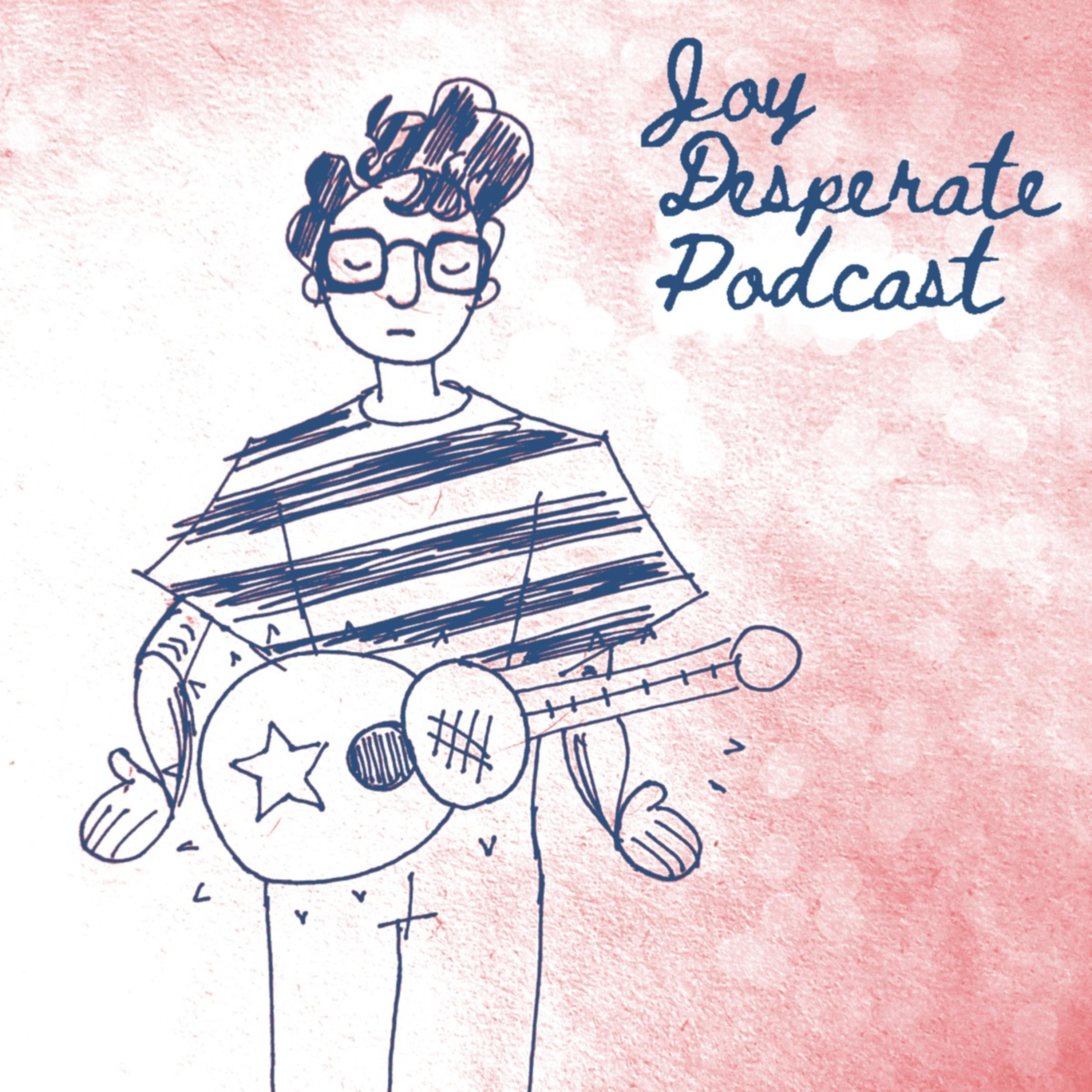 Joy Desperate Podcast