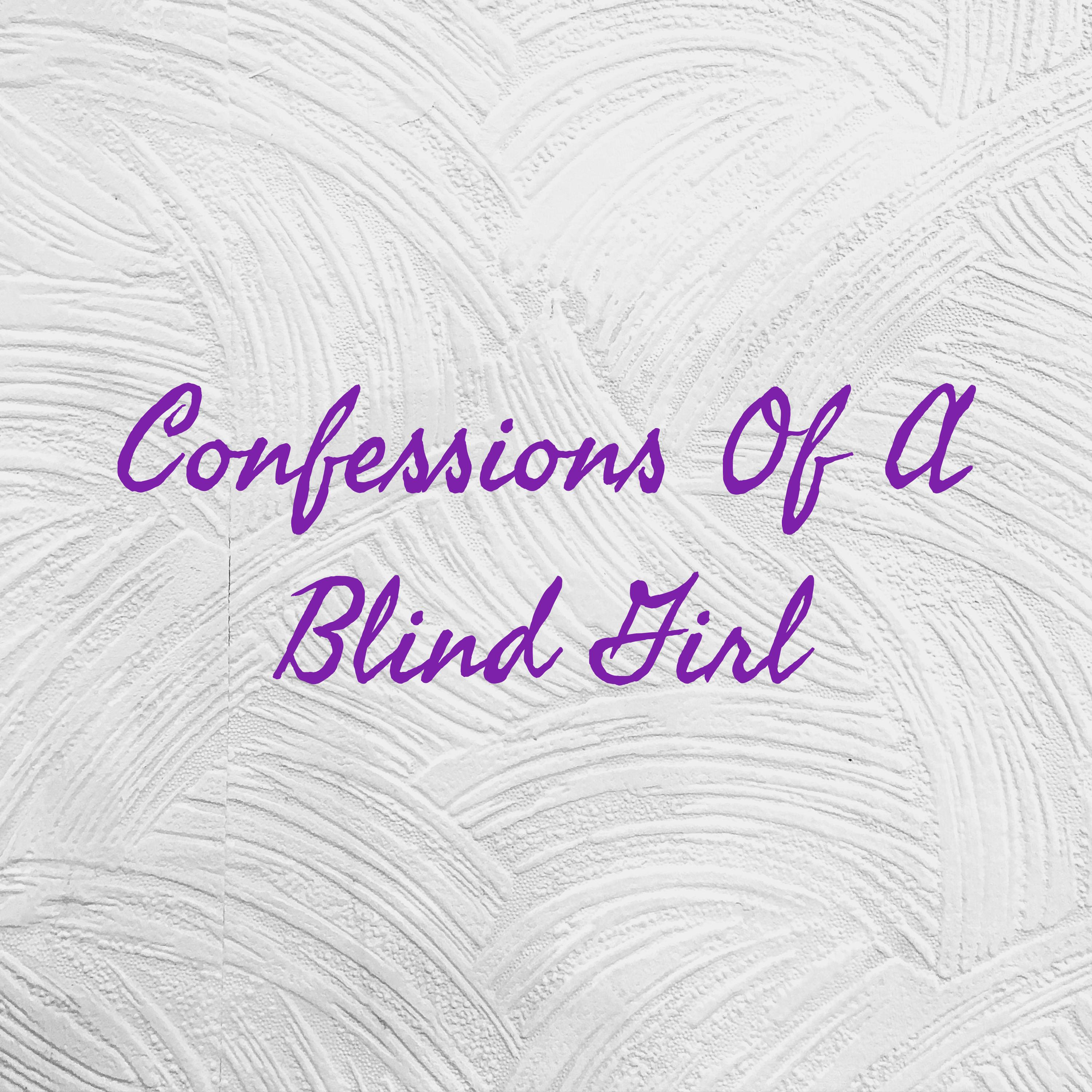 Confessions Of A Blind Girl