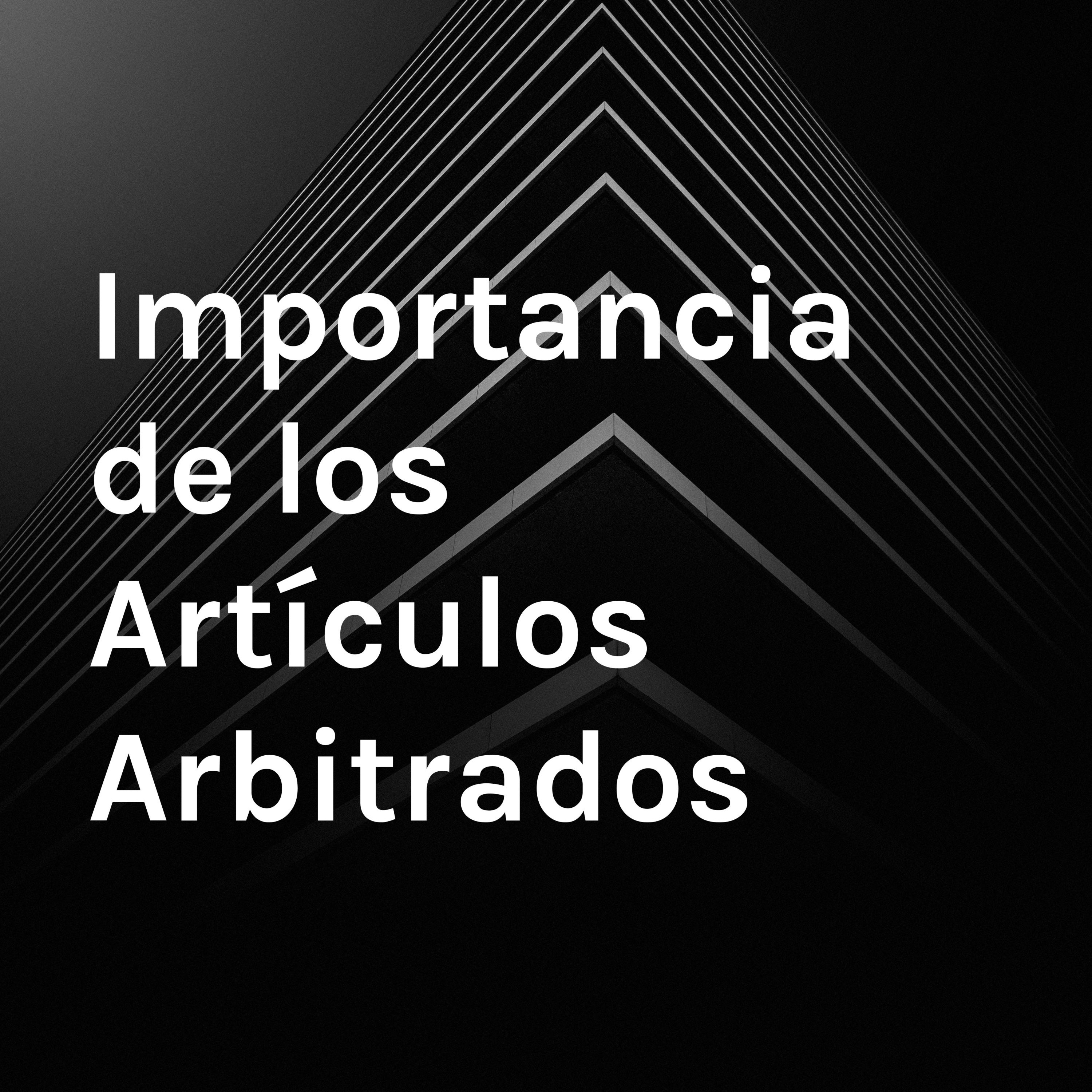 Importancia de los Artículos Arbitrados 