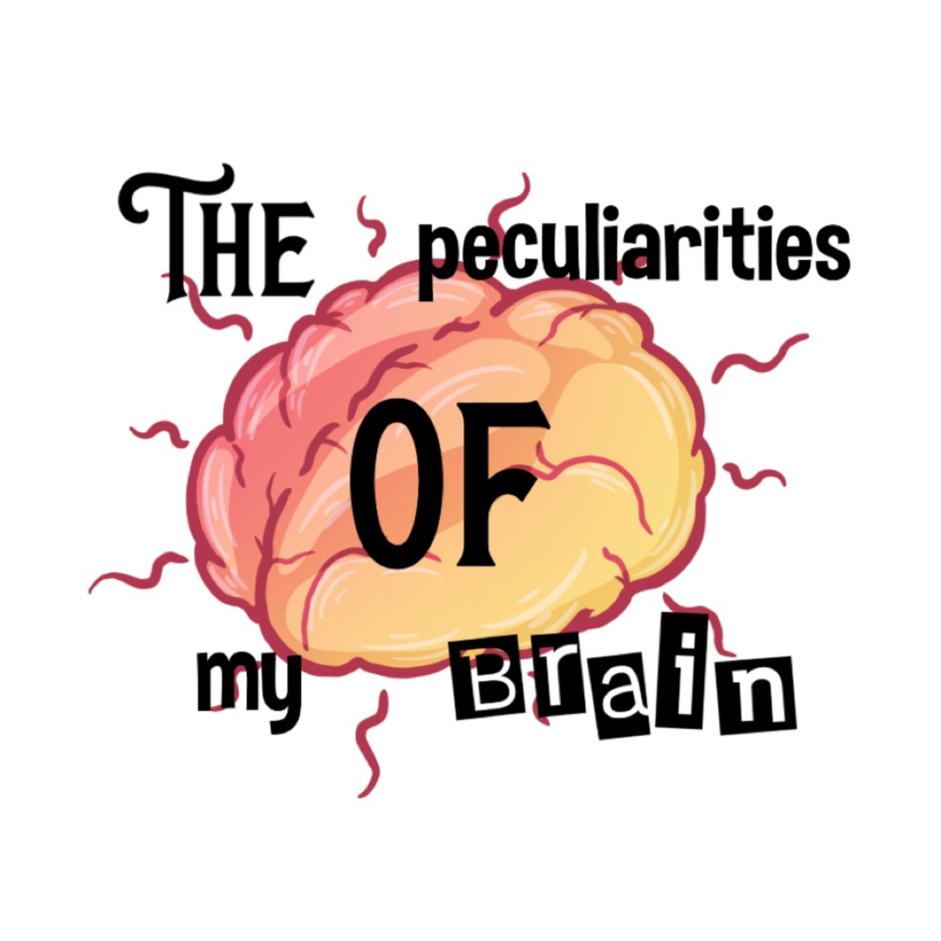 The Peculiarities of My Brain