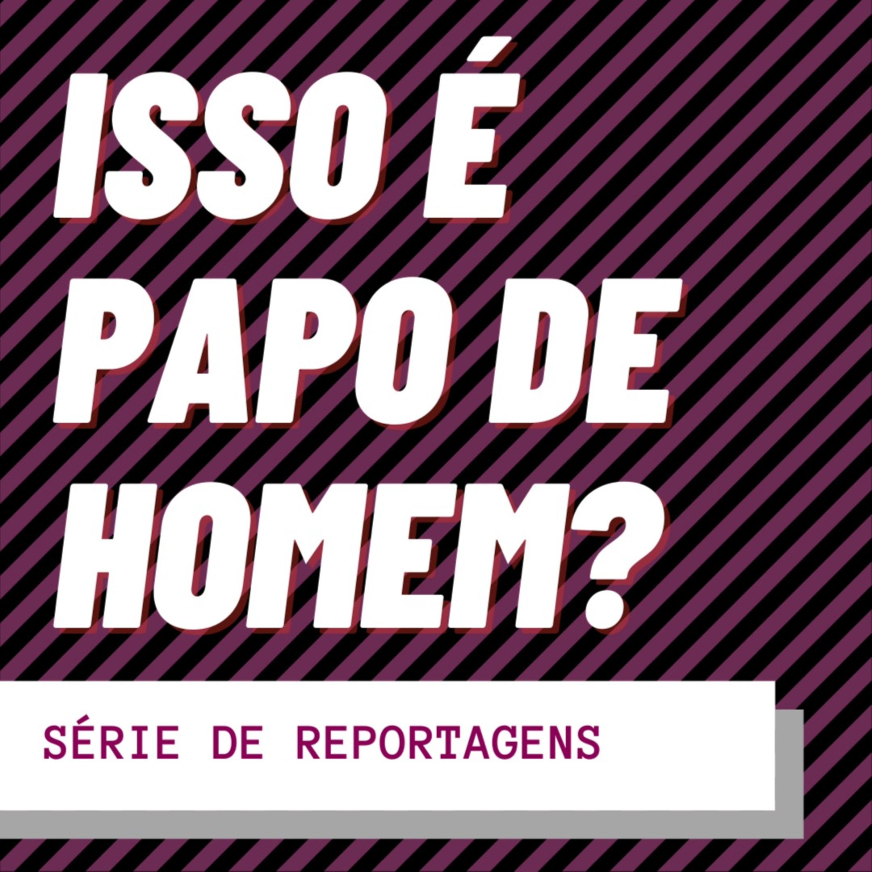 Isso é papo de homem?