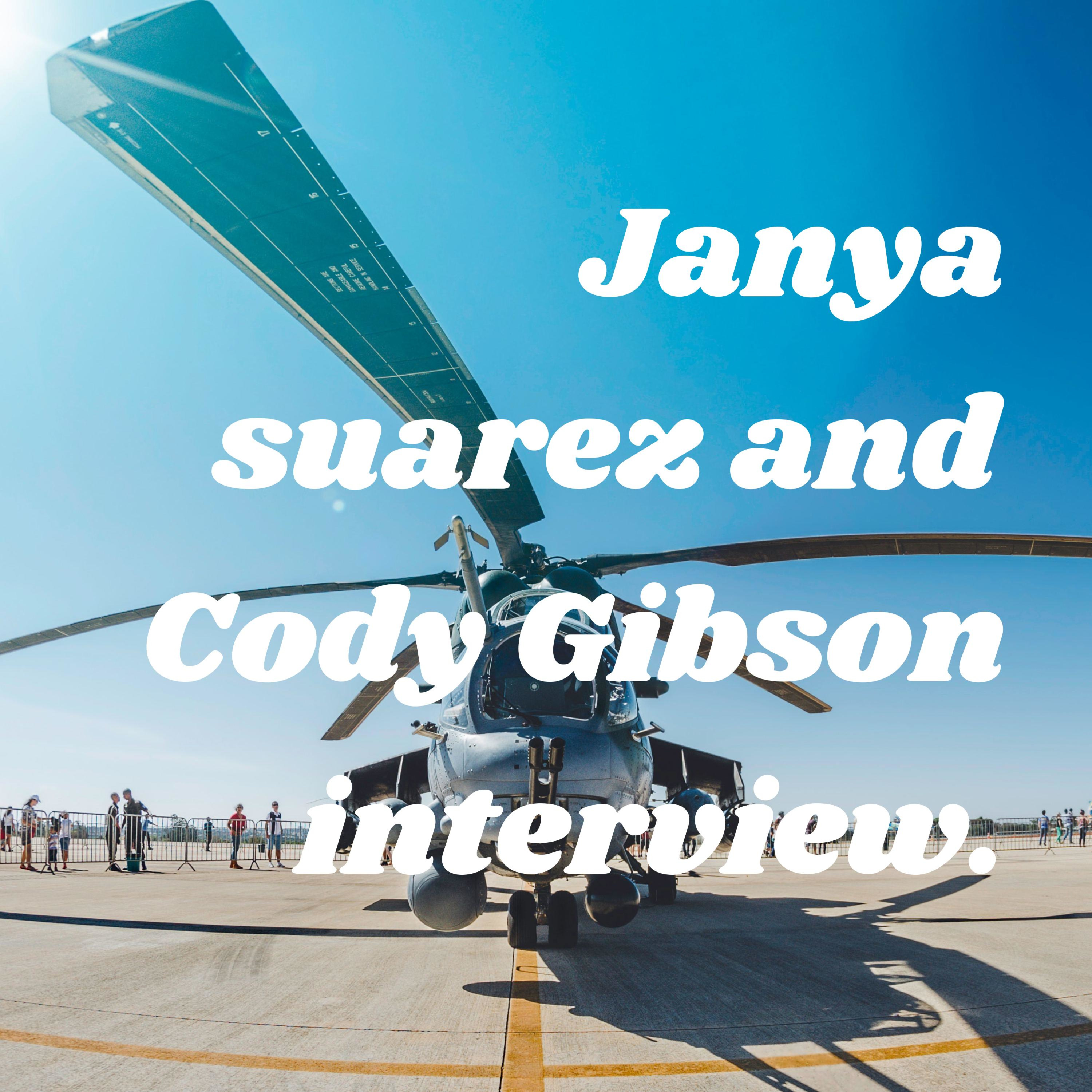 Janya suarez and Cody Gibson interview.