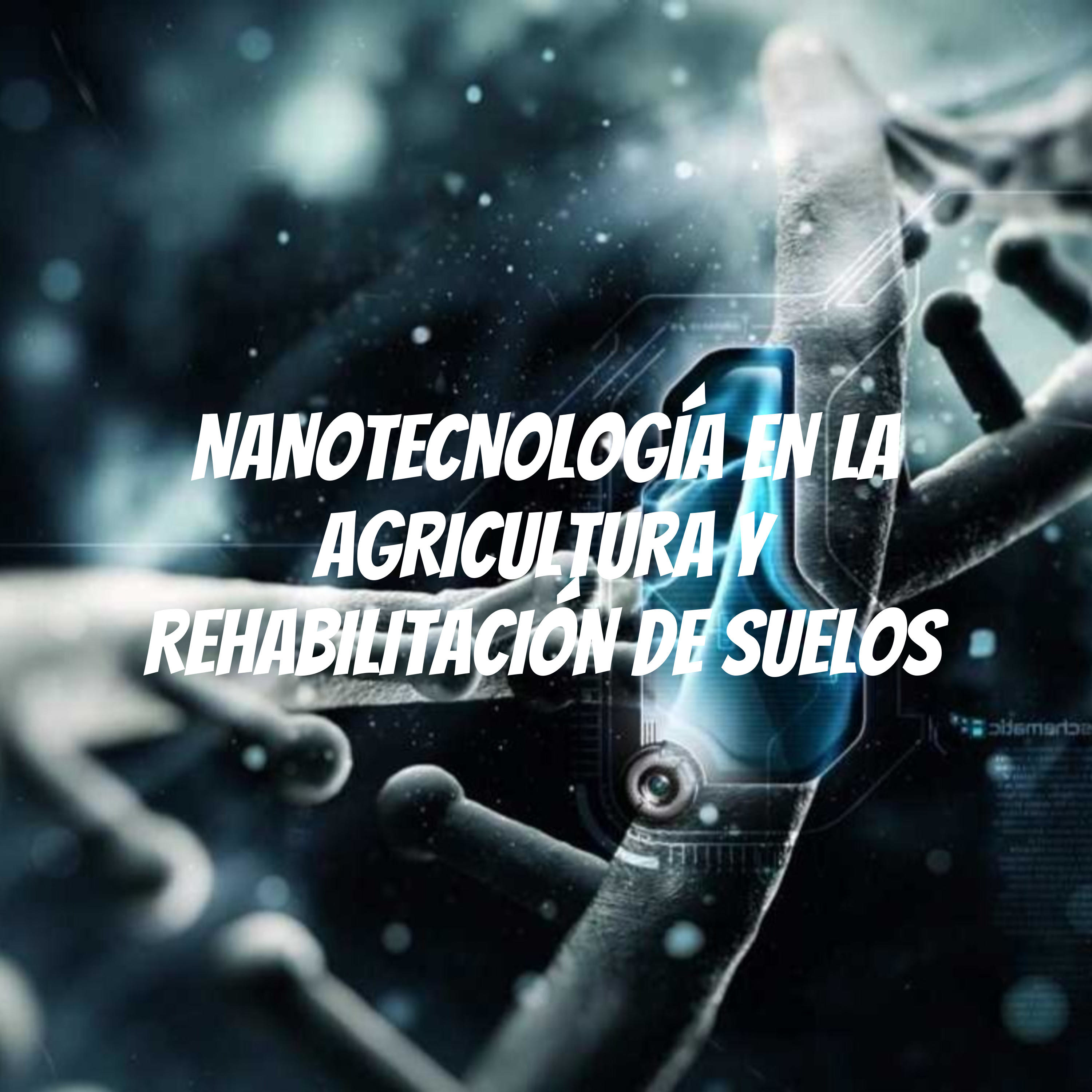 NANOTECNOLOGÍA EN LA AGRICULTURA Y REHABILITACIÓN DE SUELOS