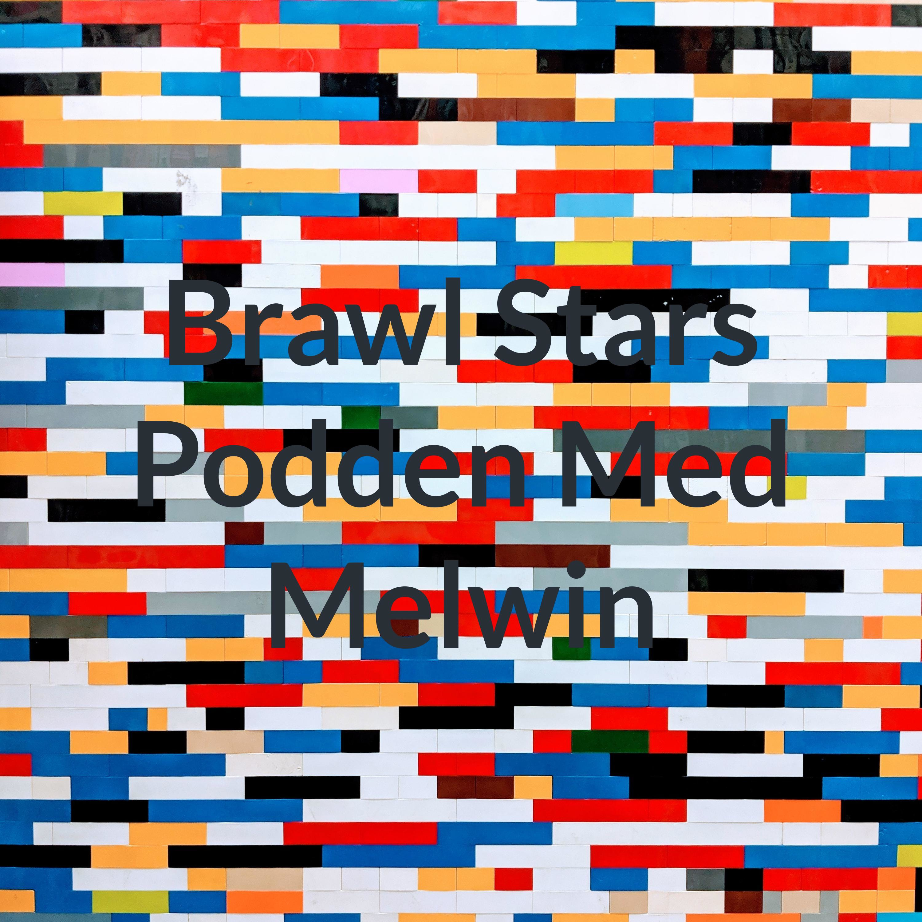 Brawl Stars Podden Med Melwin