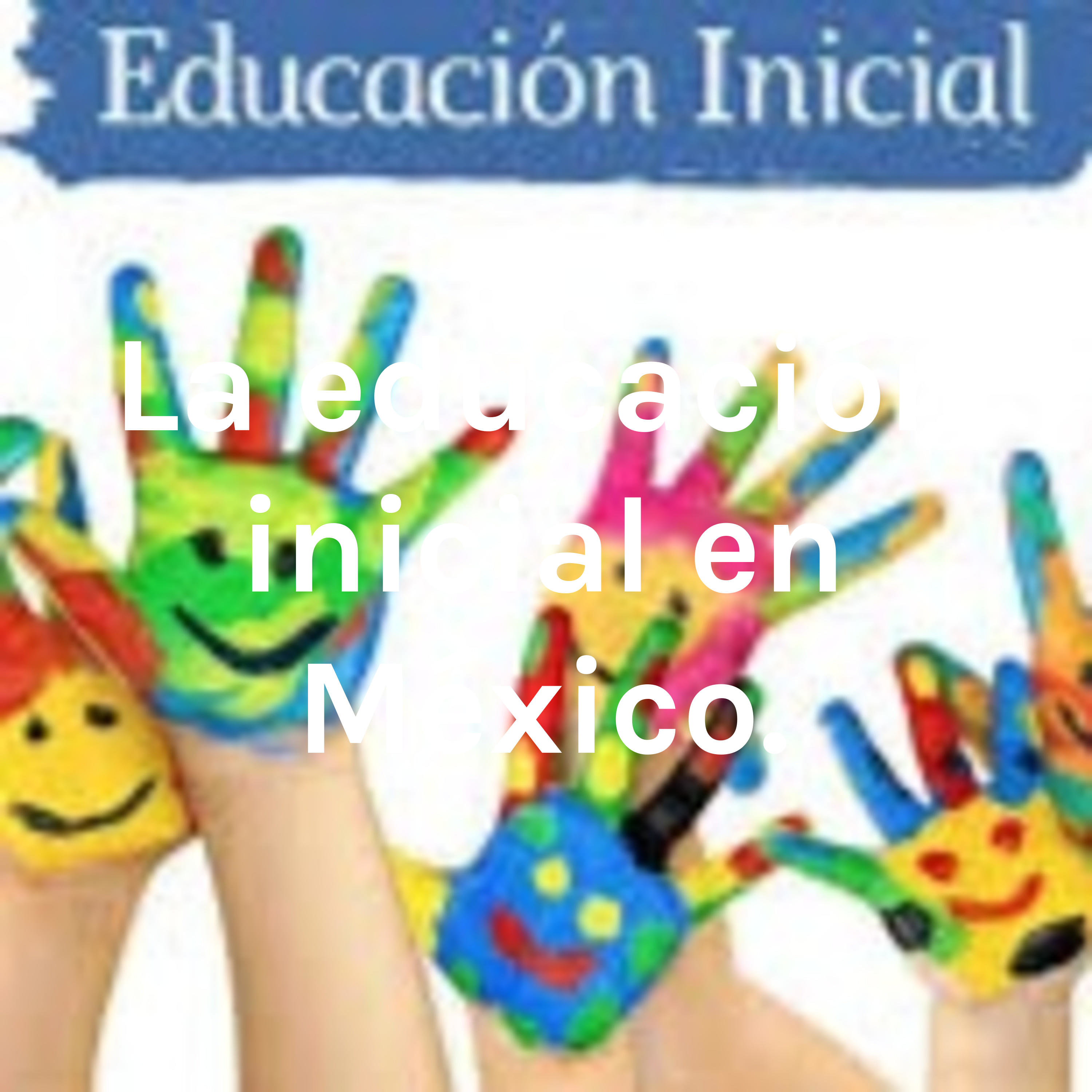 La educación inicial en México.