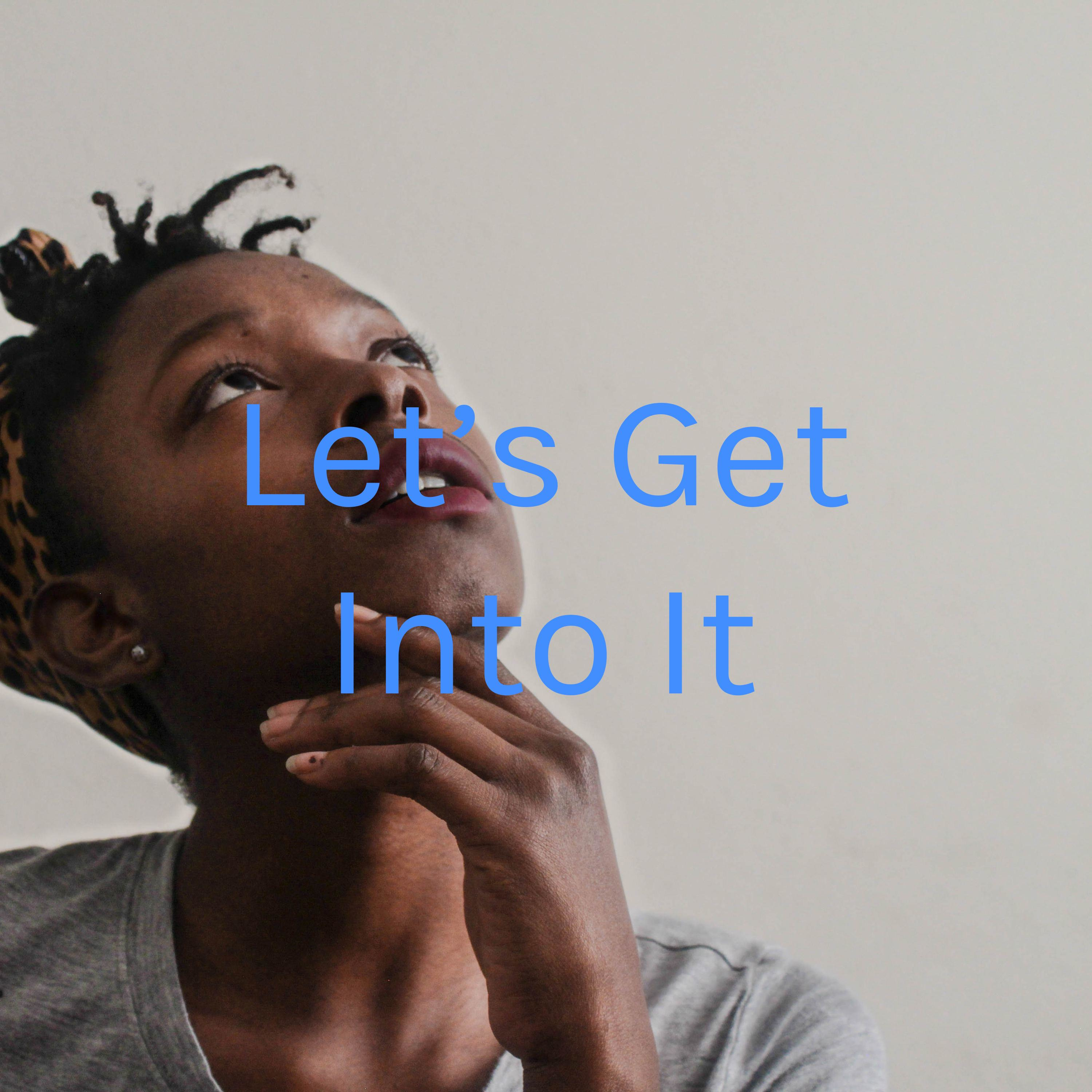 Let’s Get Into It