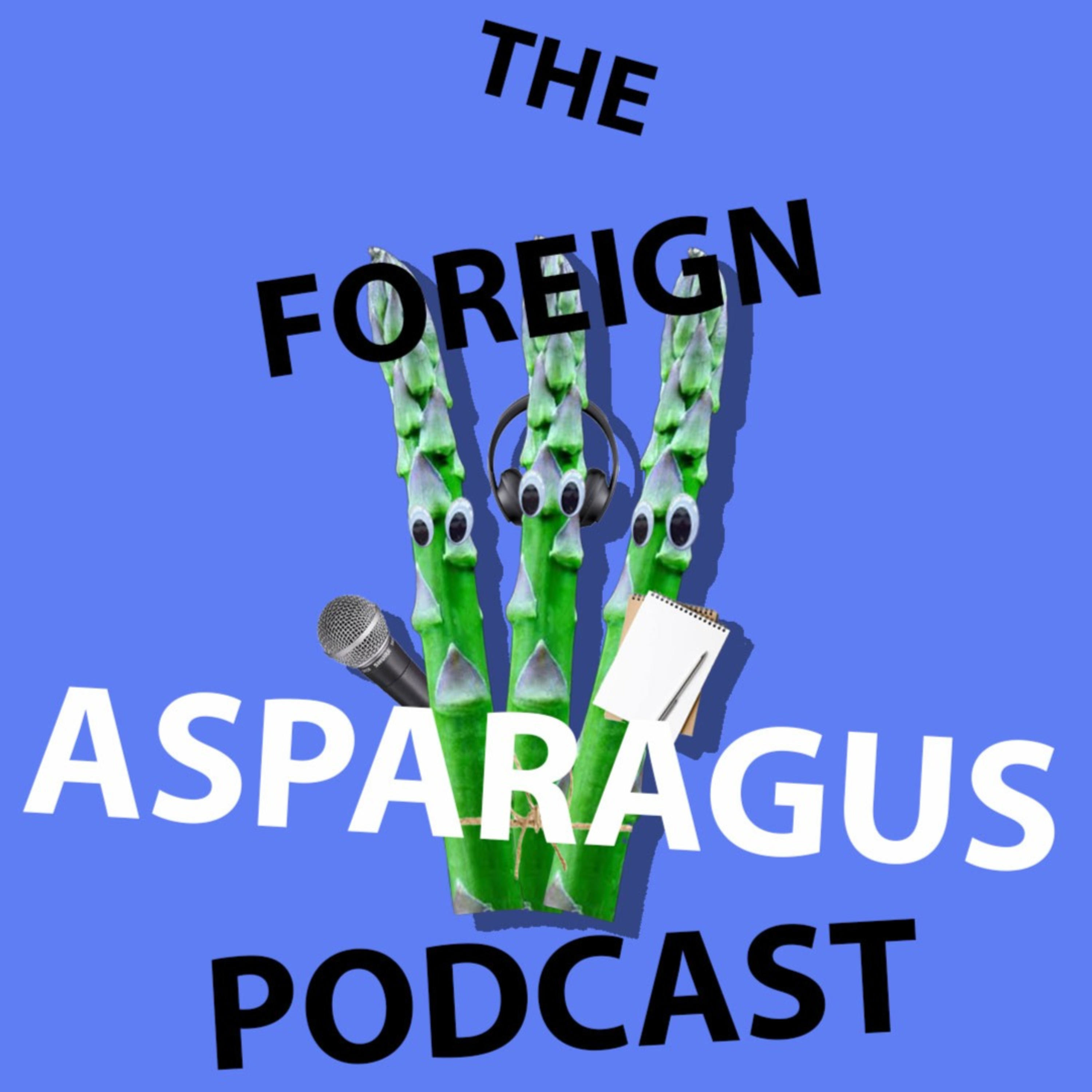 Foreign Asparagus Podcast