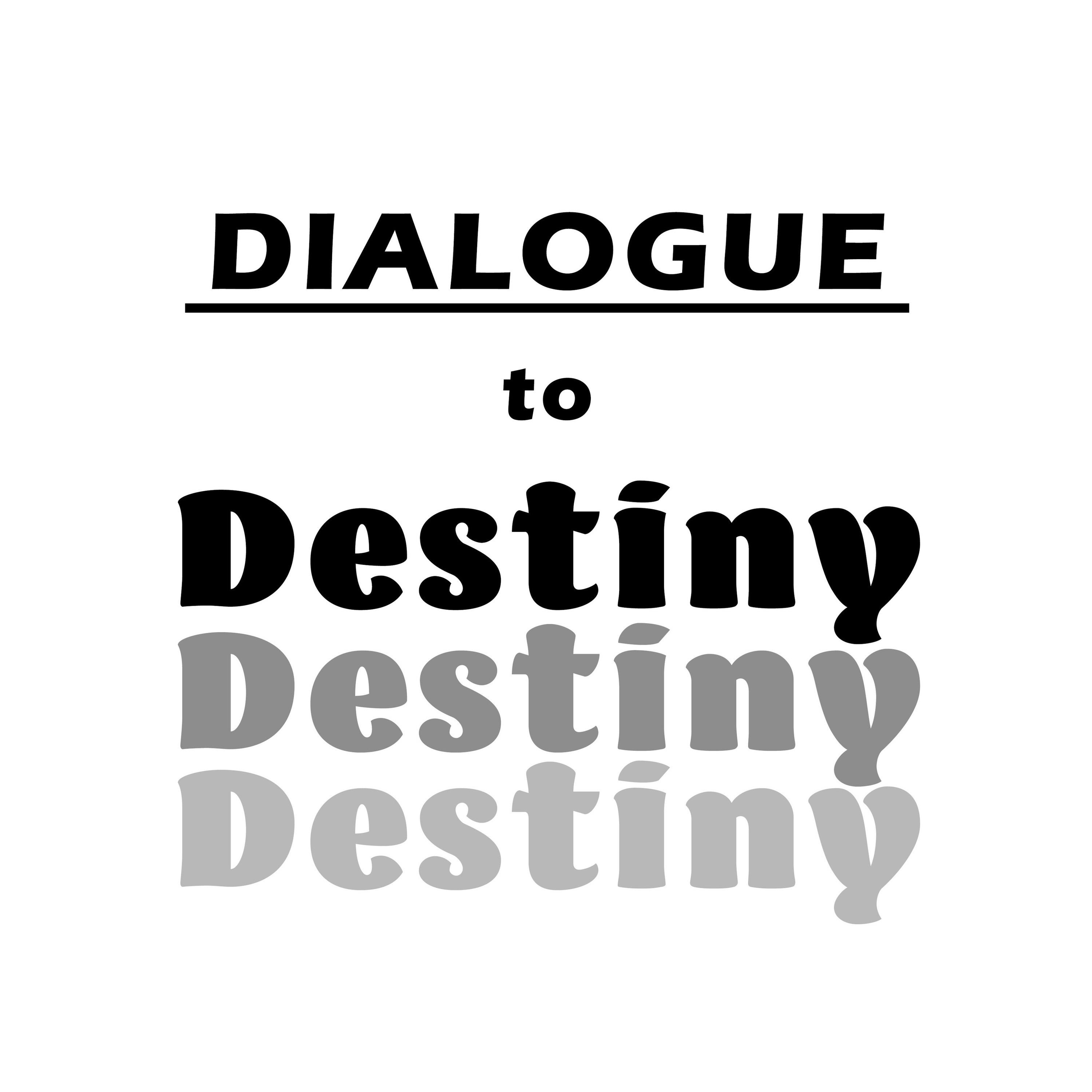 Dialogue to Destiny