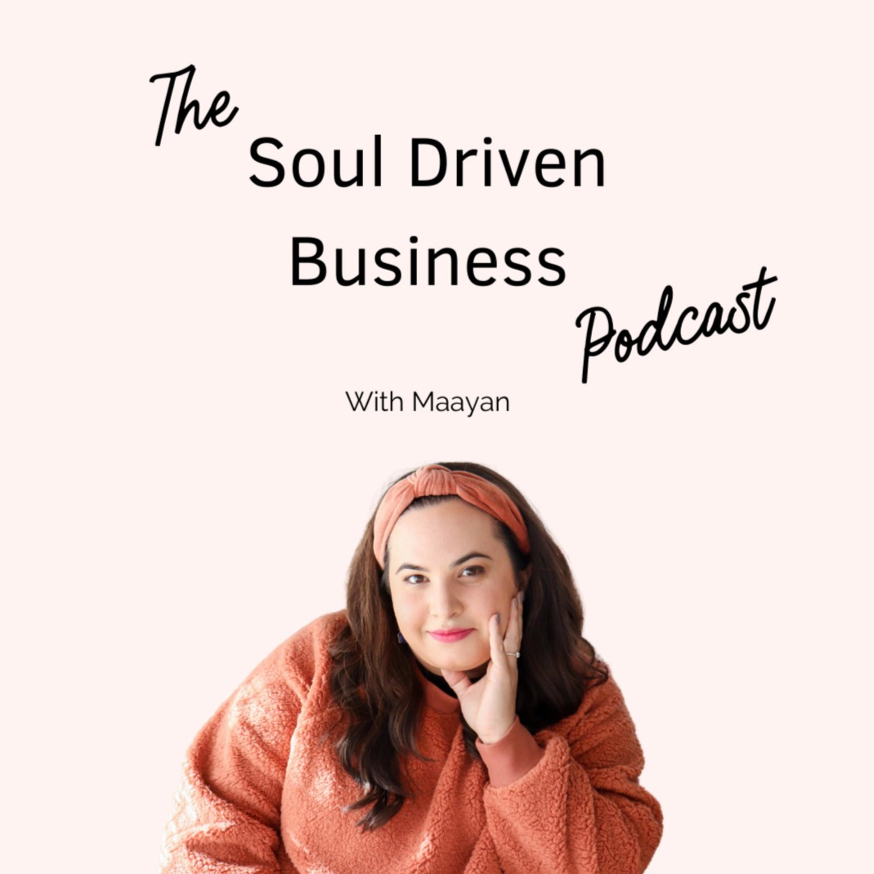 The Soul Driven Business Podcast w/ Maayan