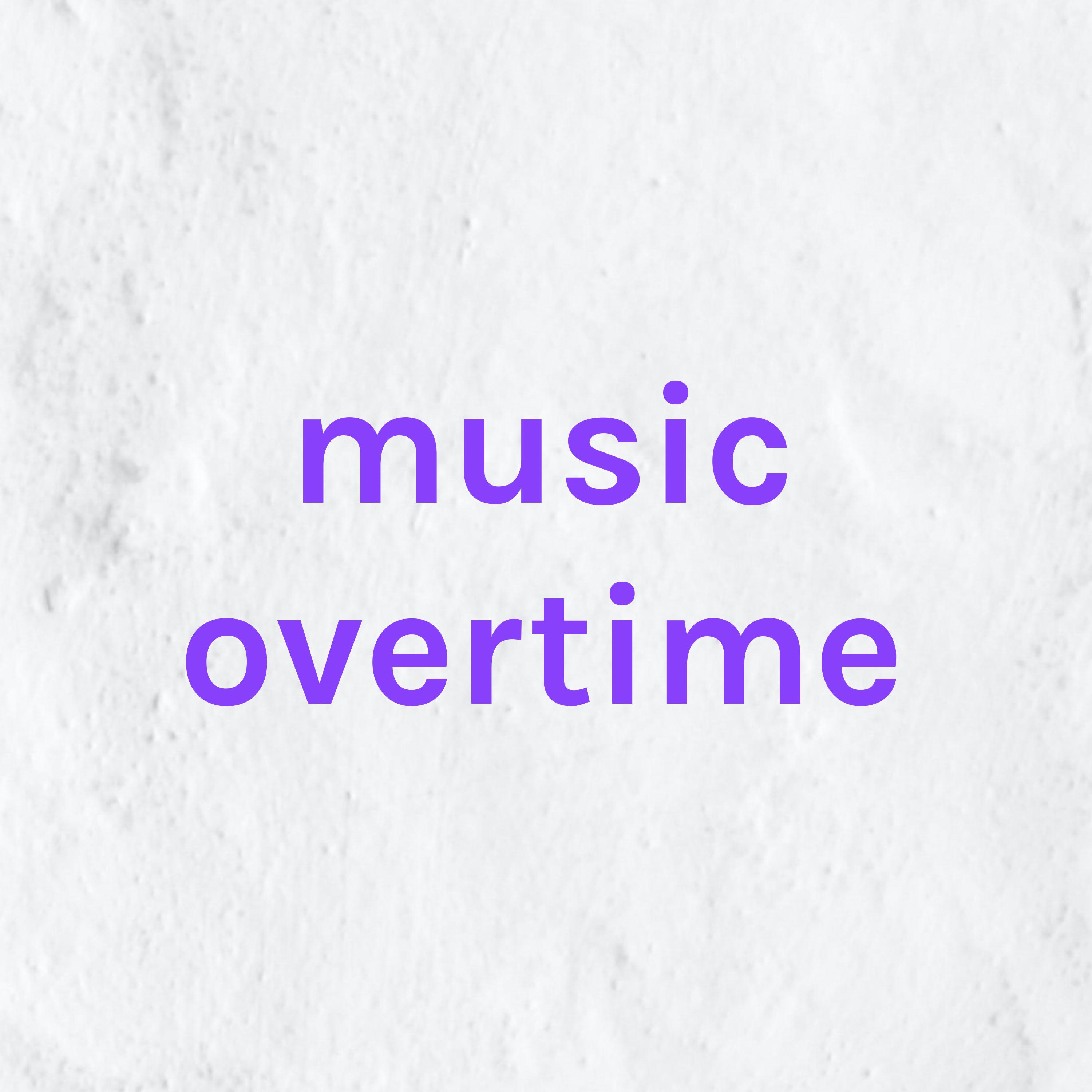 music overtime