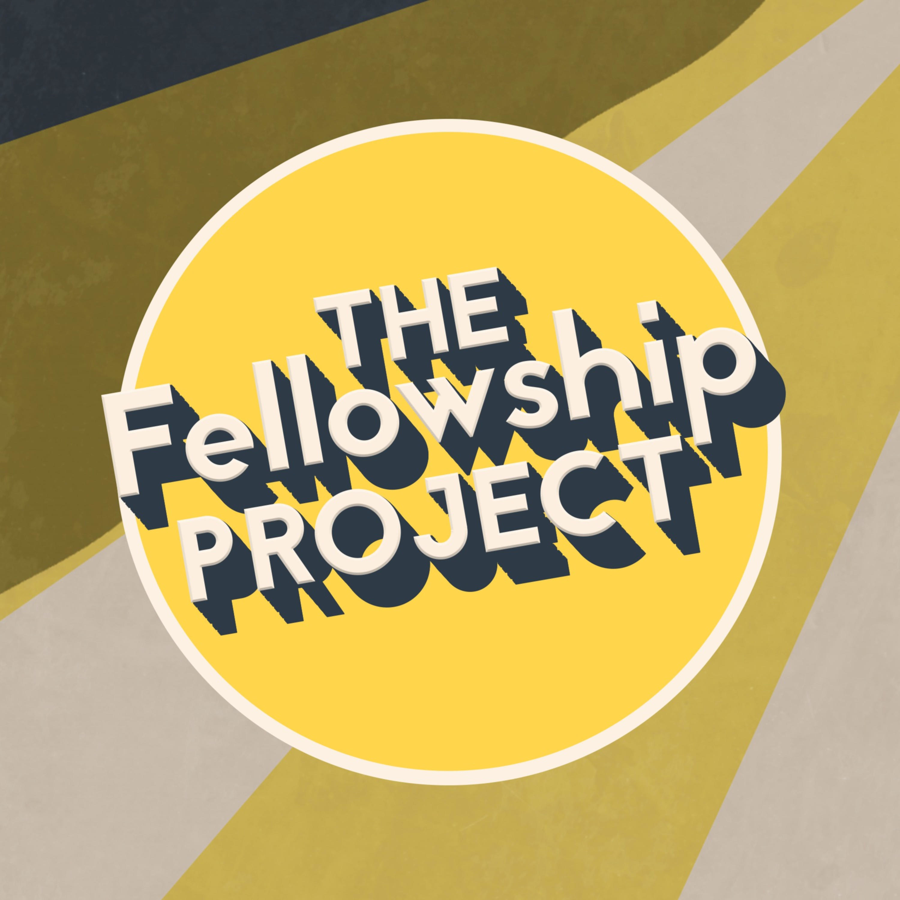 The Fellowship Project Podcast
