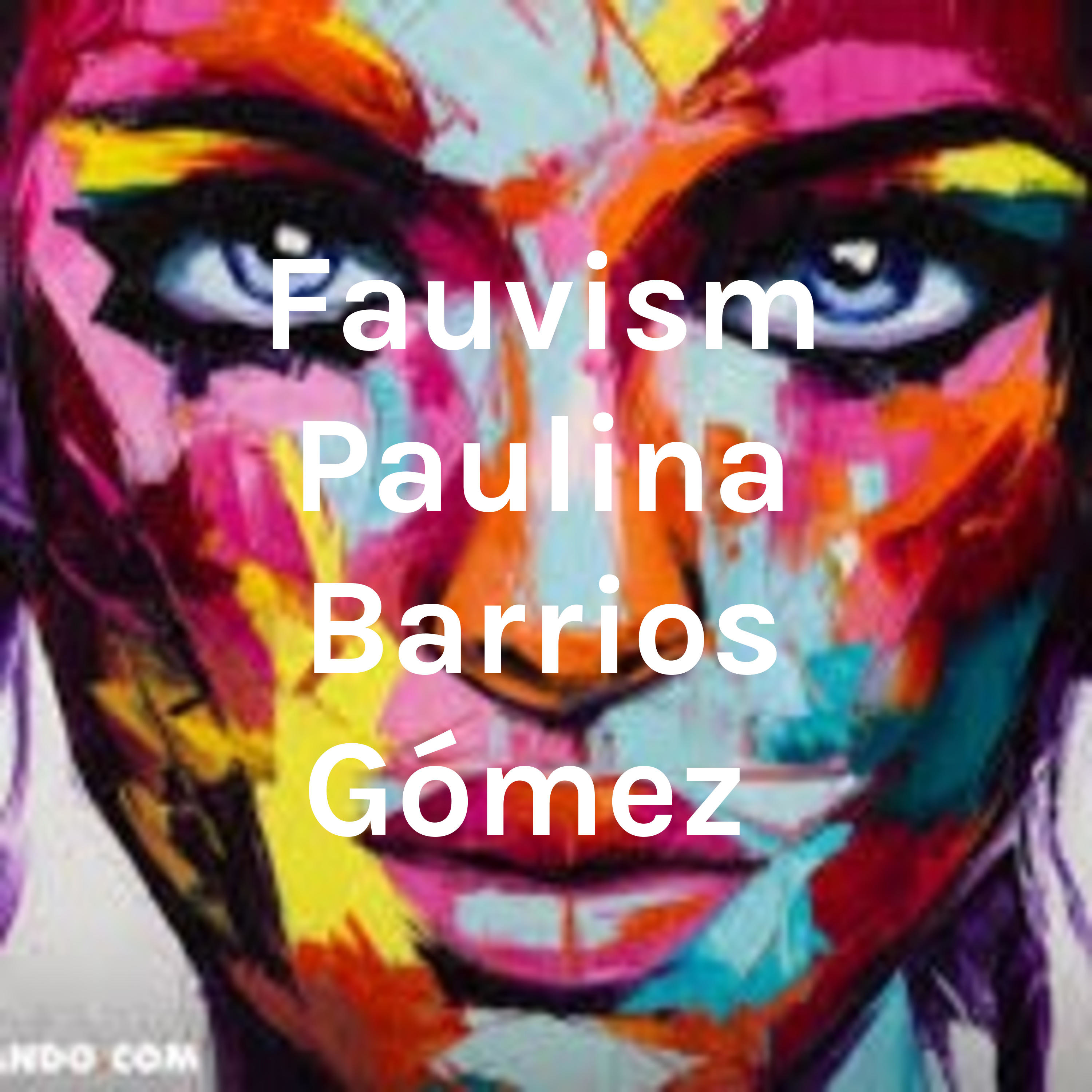 Fauvism Paulina Barrios Gómez 