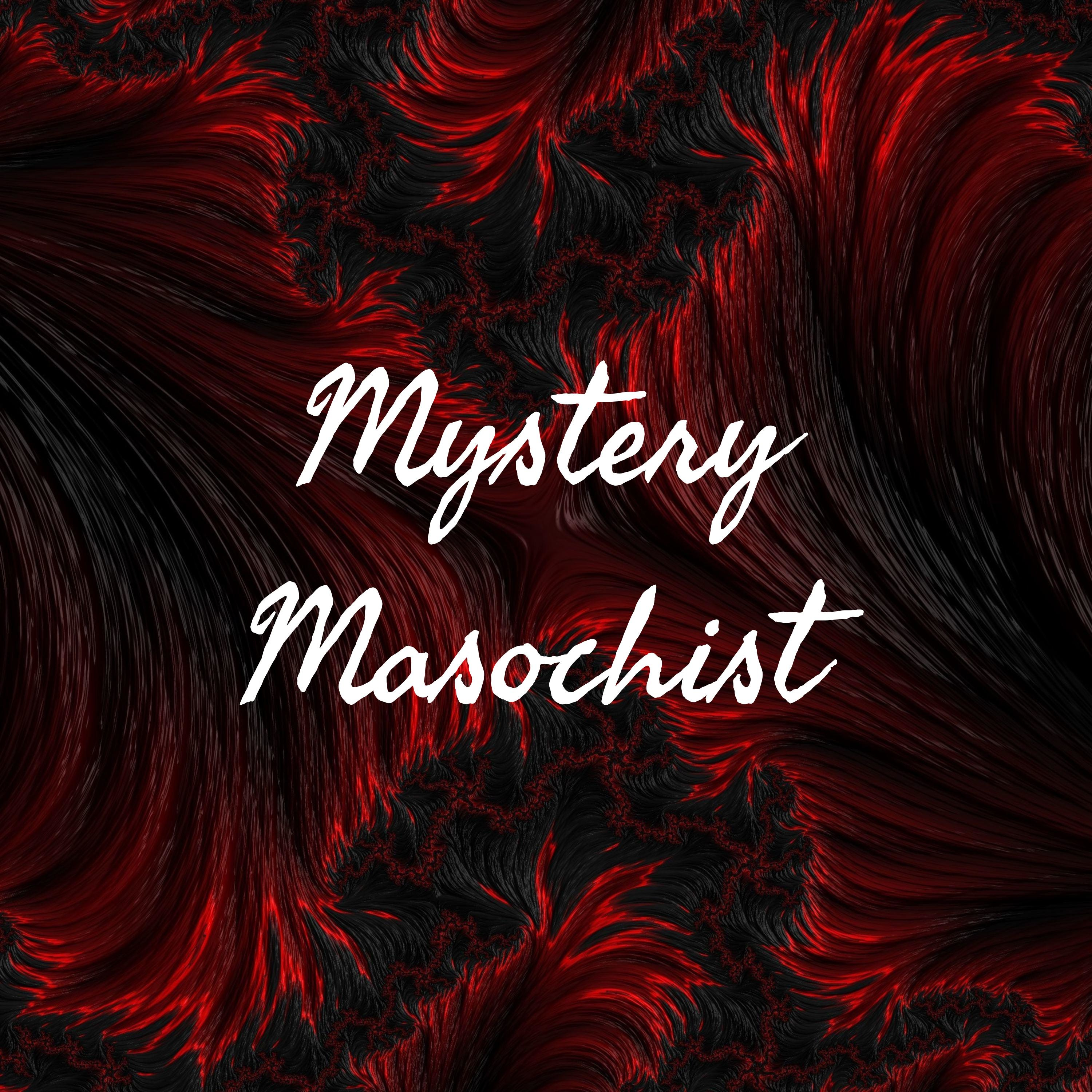Mystery Masochist