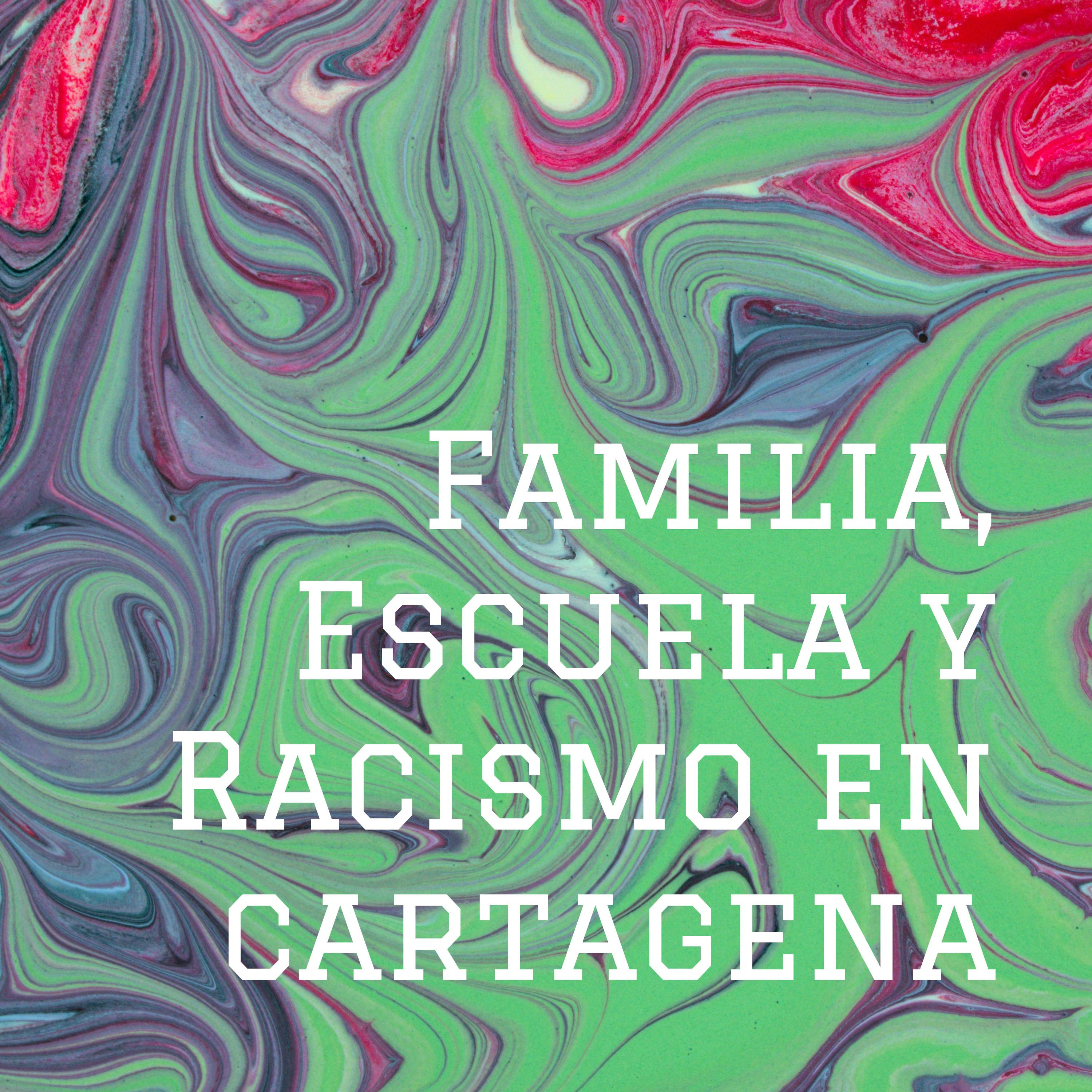 Familia, Escuela y Racismo en cartagena