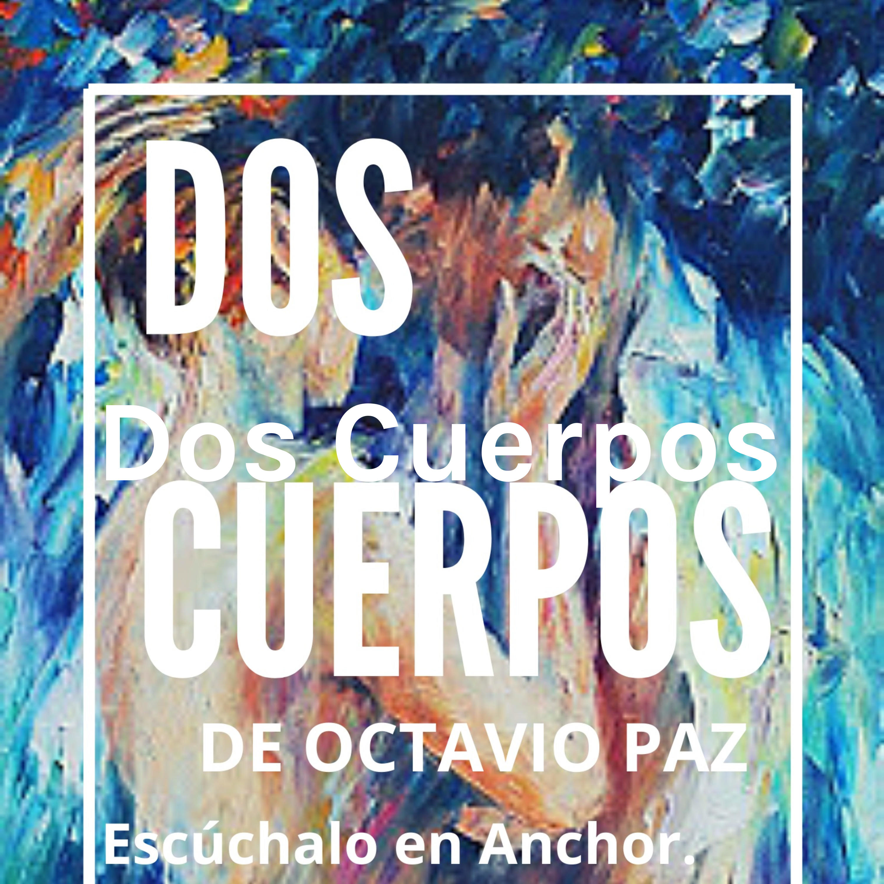 Dos Cuerpos - Octavio Paz.