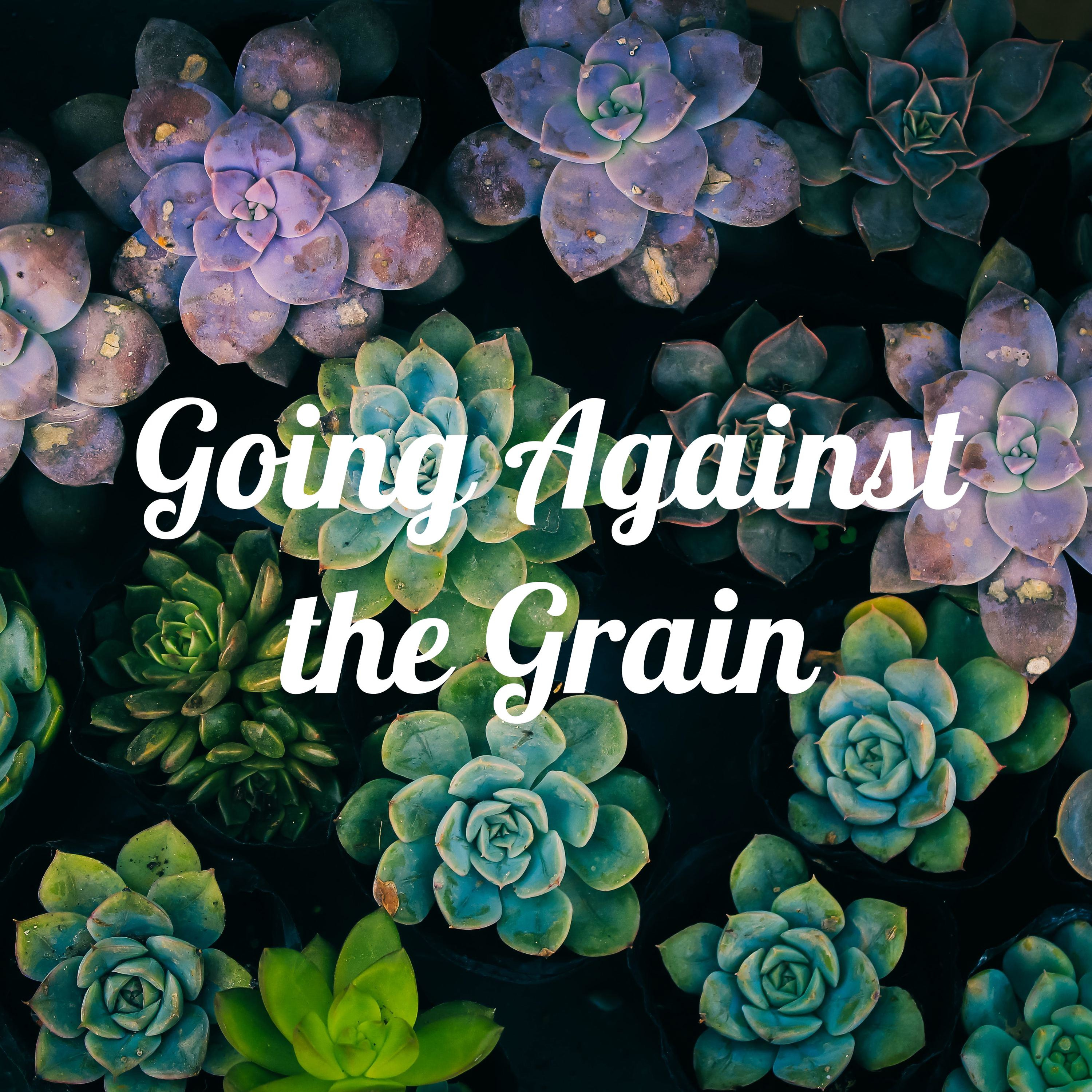 Going Against the Grain