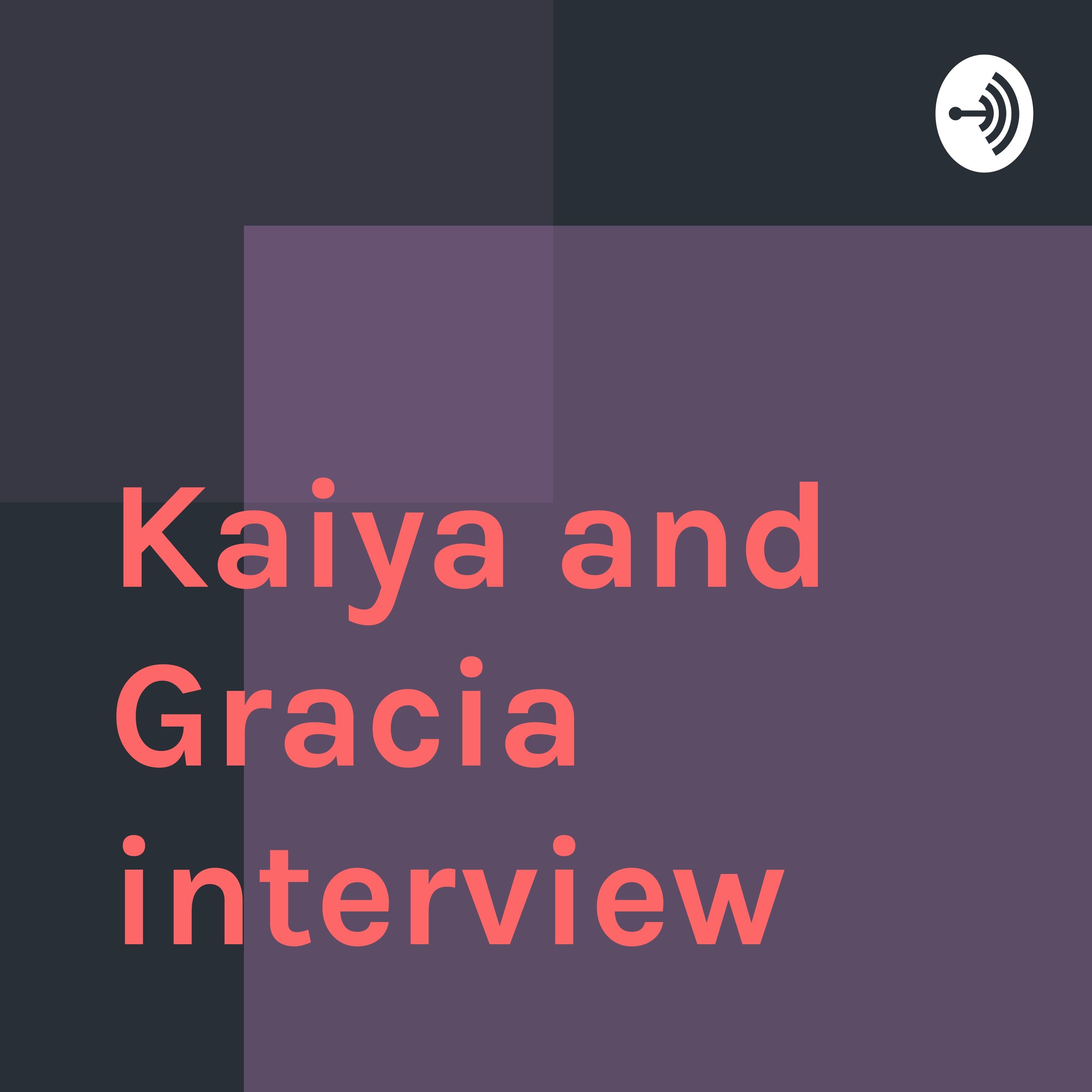 Kaiya and Gracia interview