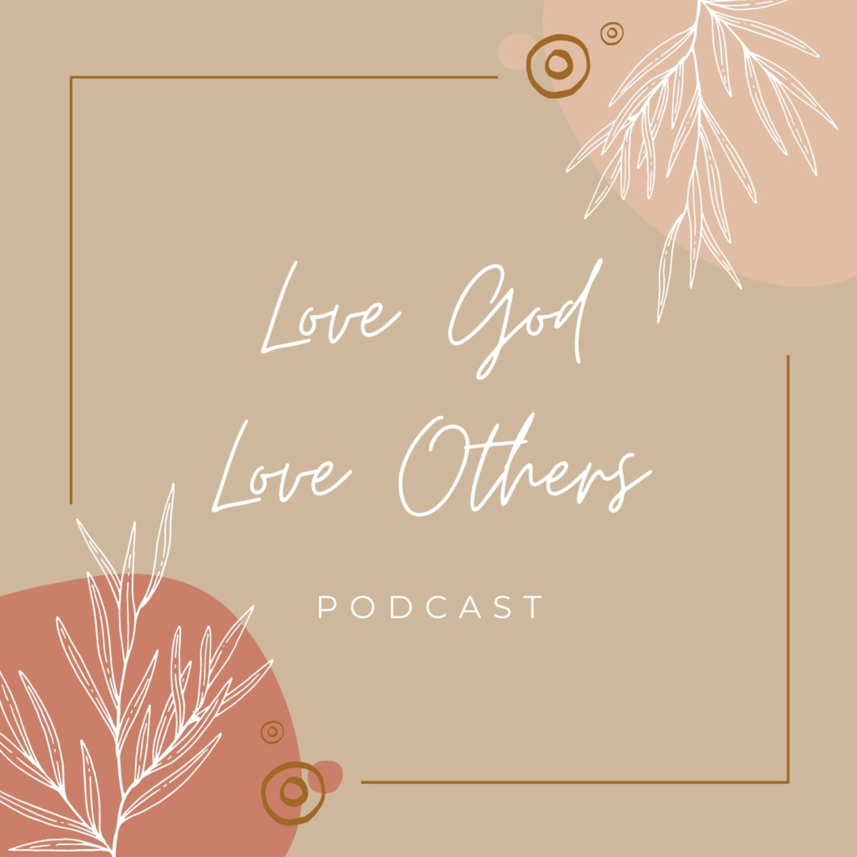 Love God Love Others Podcast