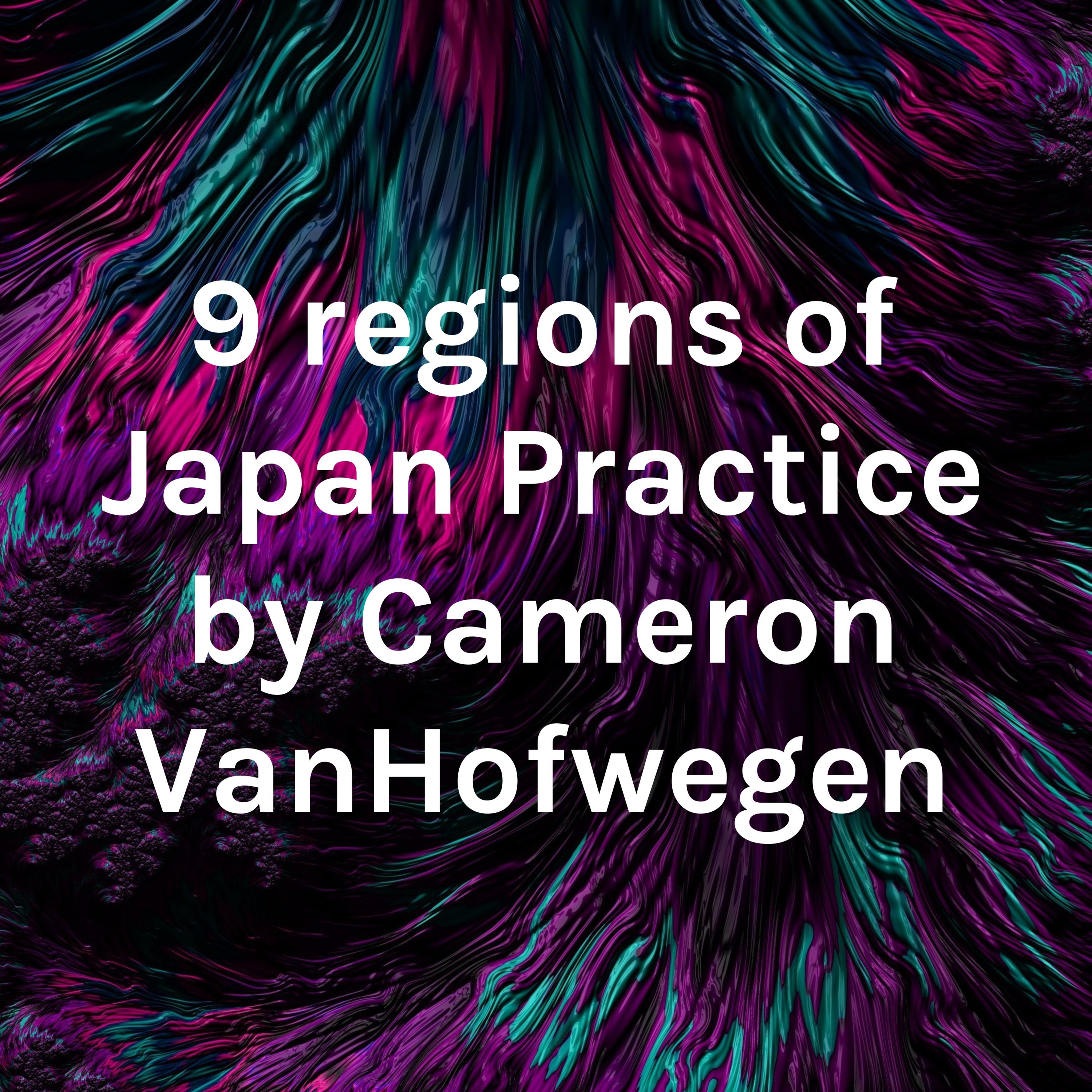 9 regions of Japan Practice by Cameron VanHofwegen