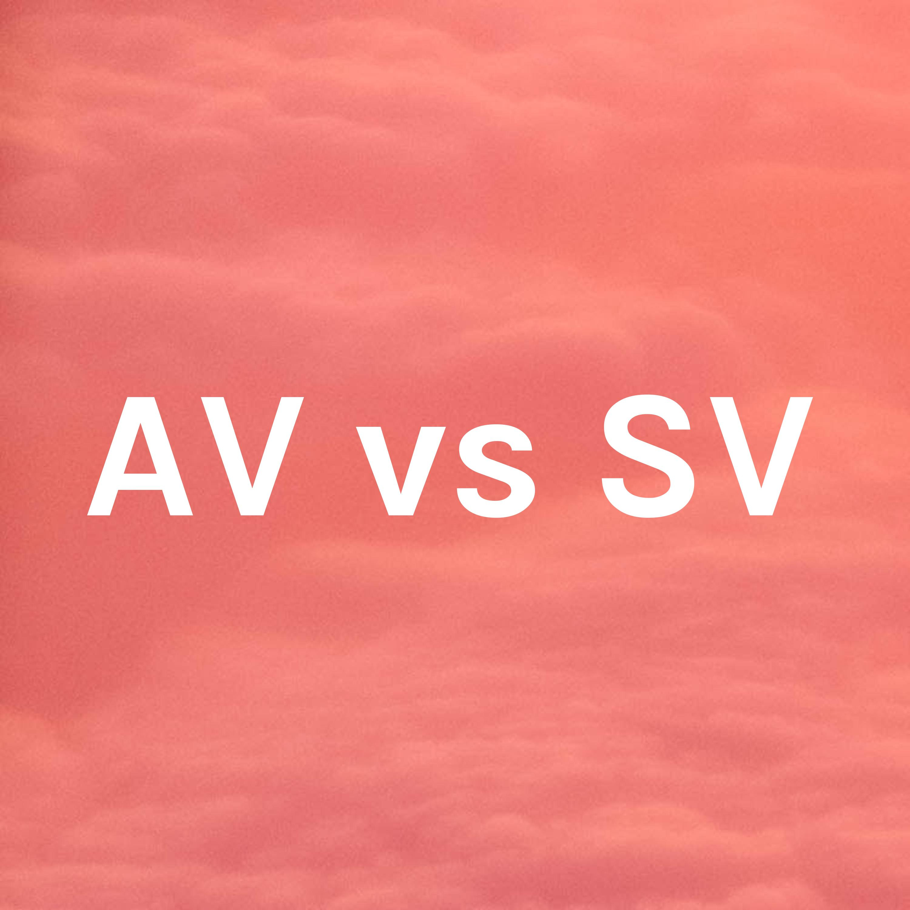 AV vs SV