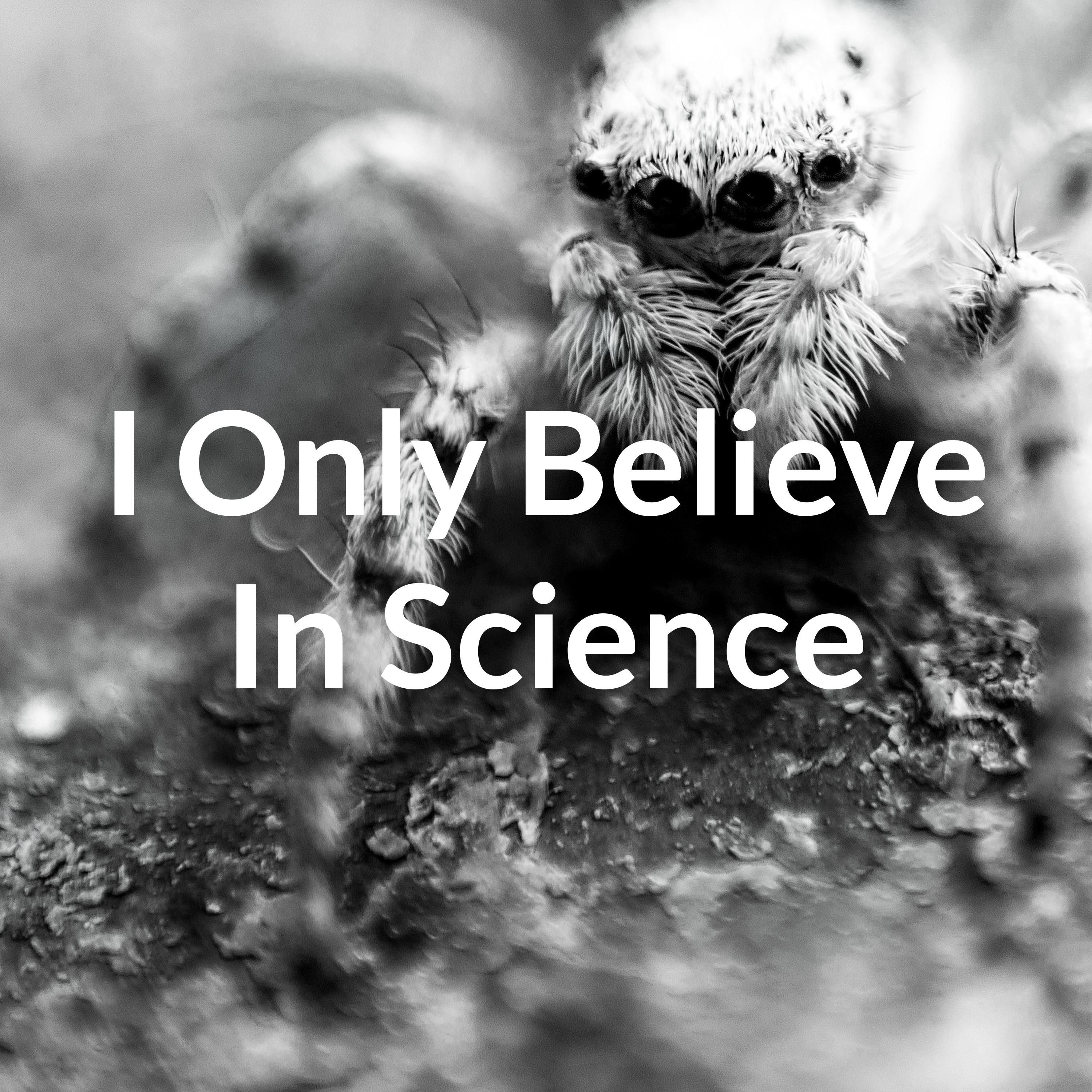 I Only Believe In Science