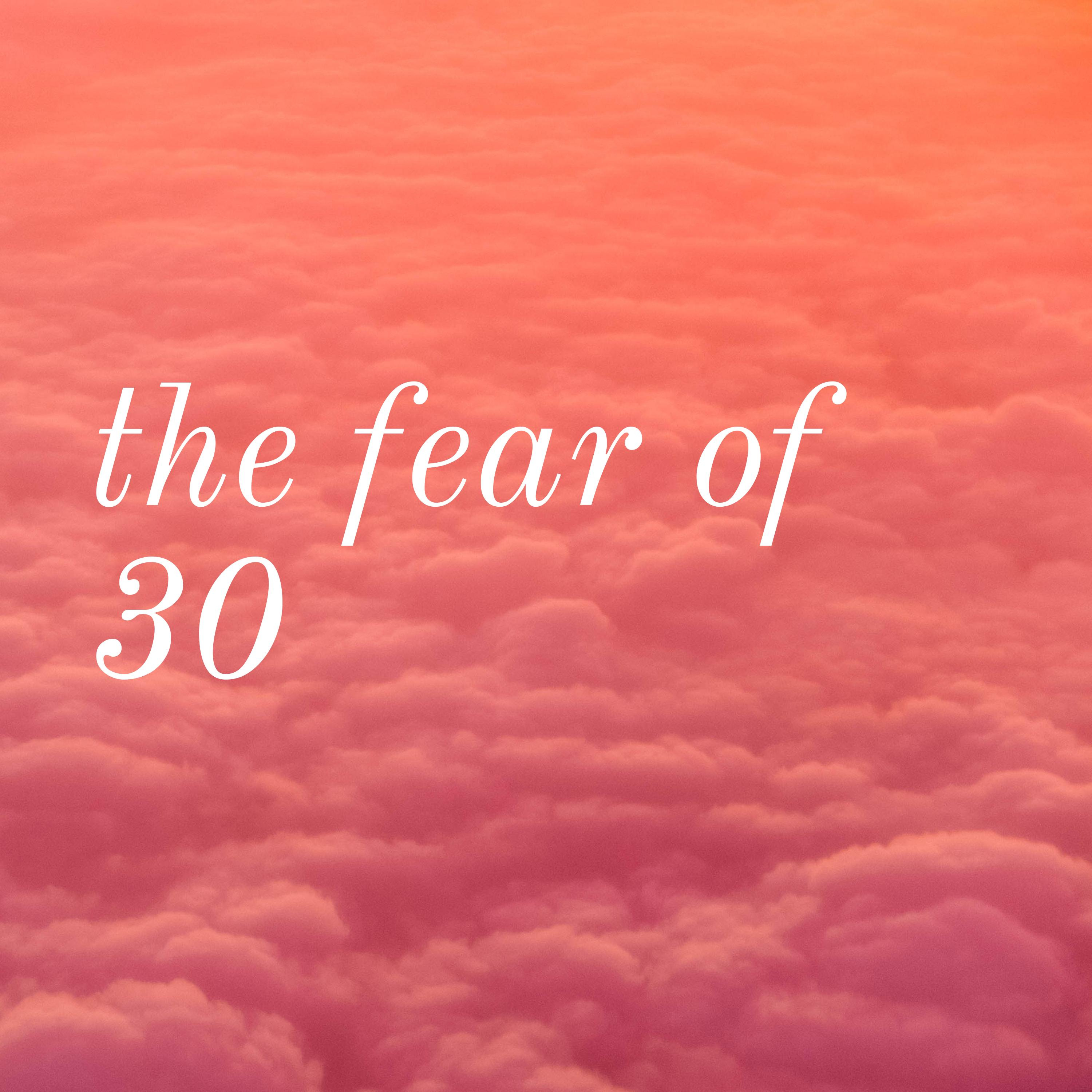 the fear of 30