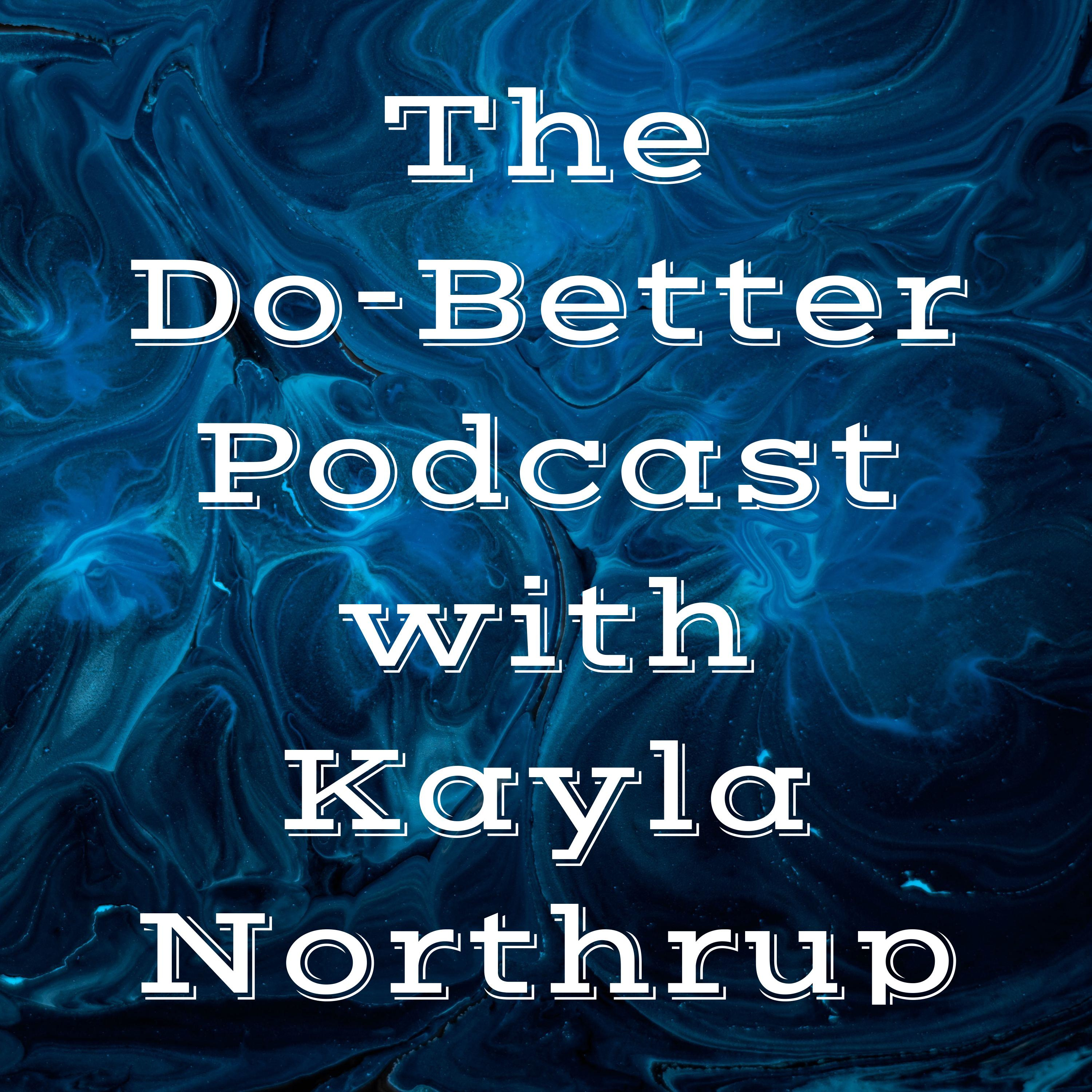 The Do-Better Podcast with Kayla Northrup