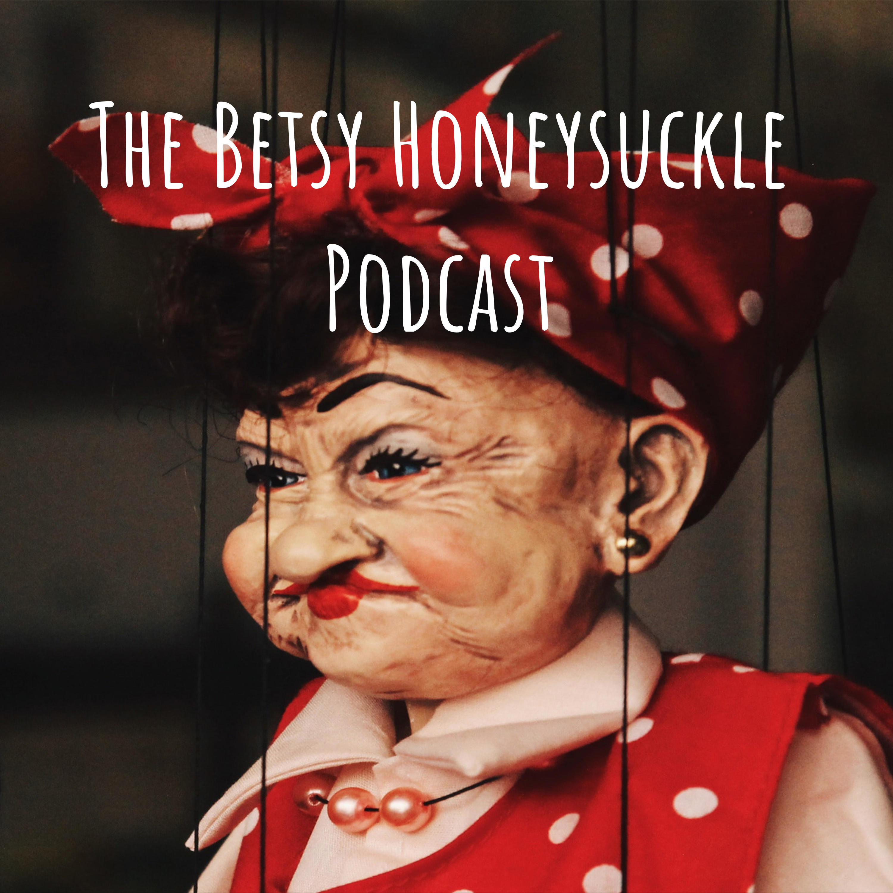 The Betsy Honeysuckle Podcast