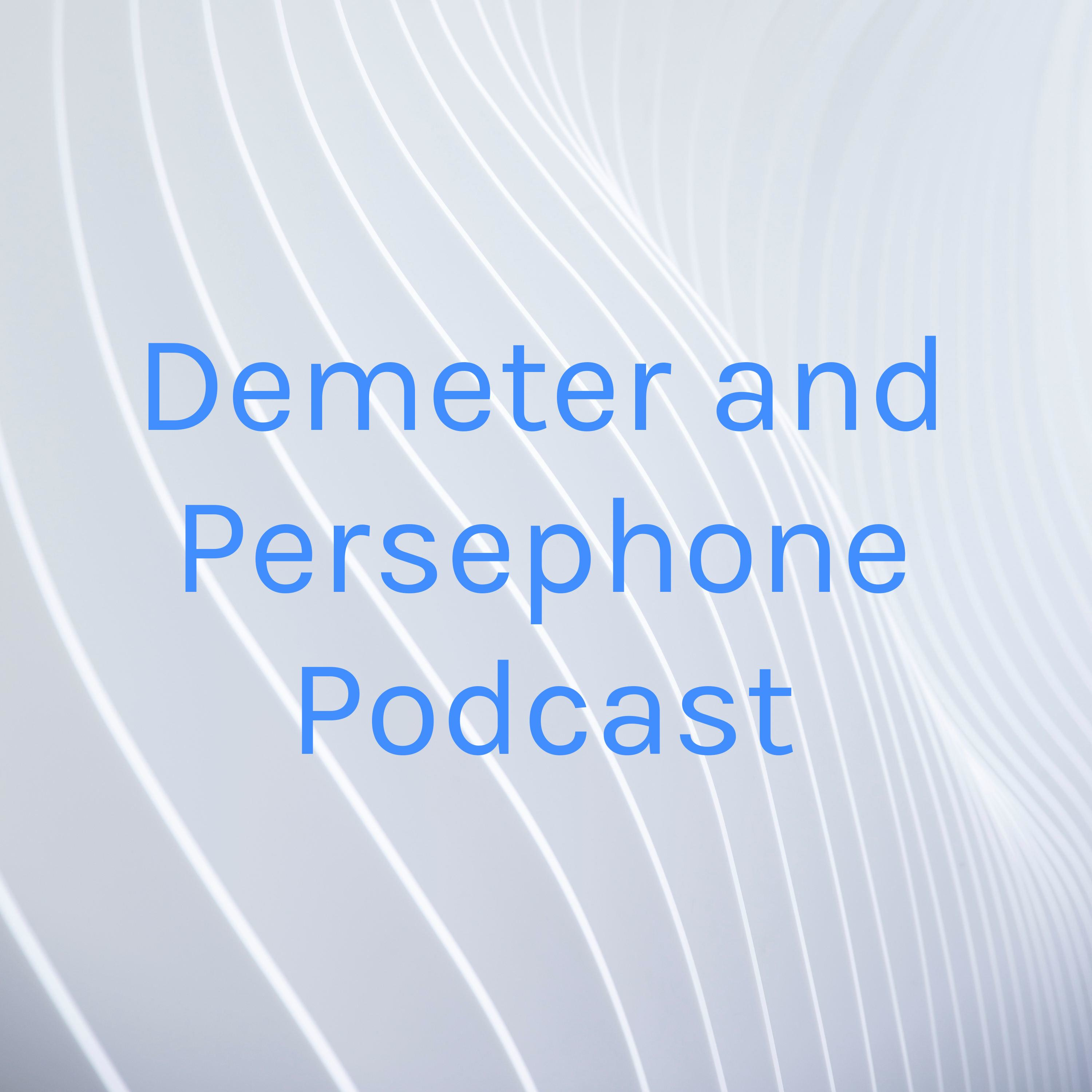 Demeter and Persephone Podcast