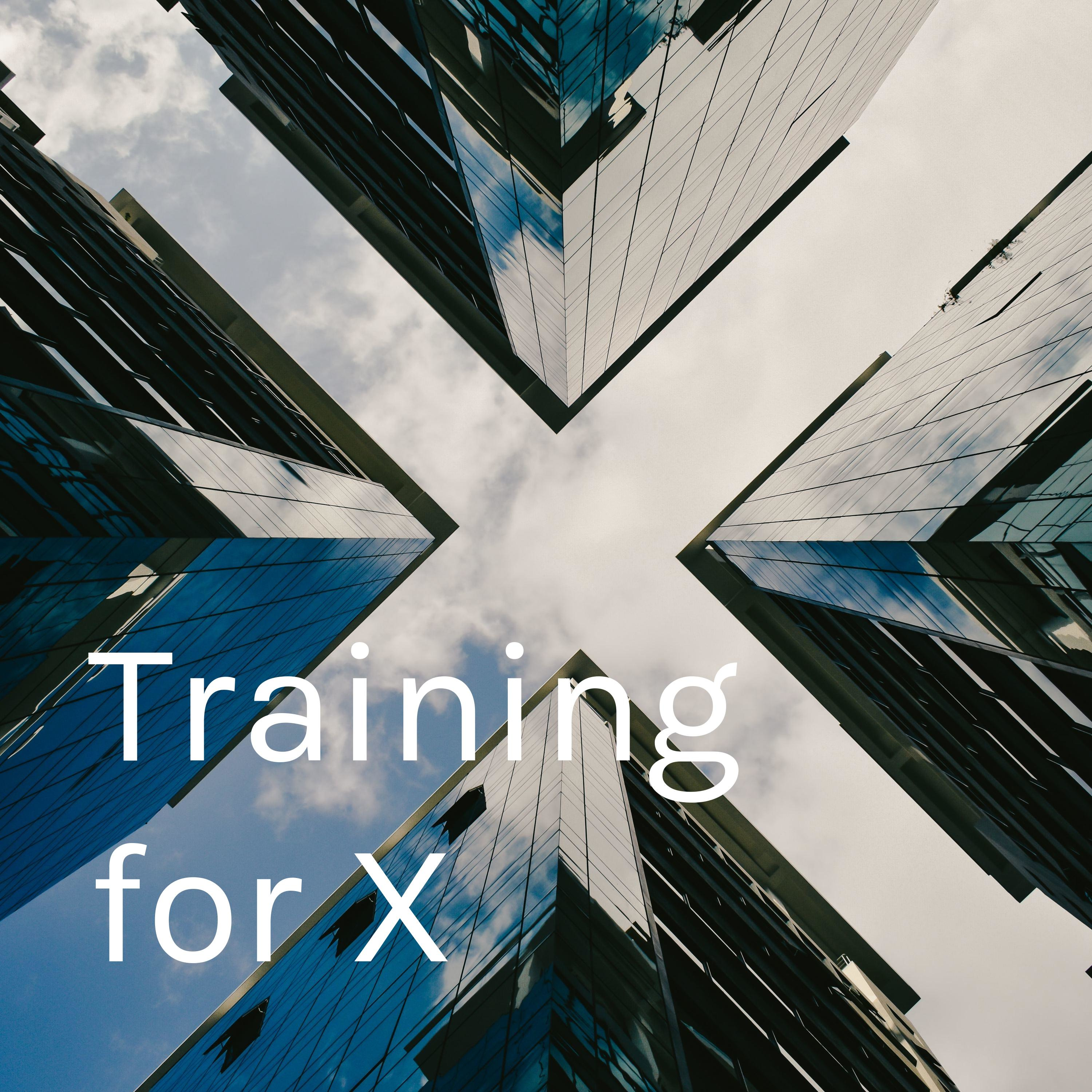 Training for X Training for X