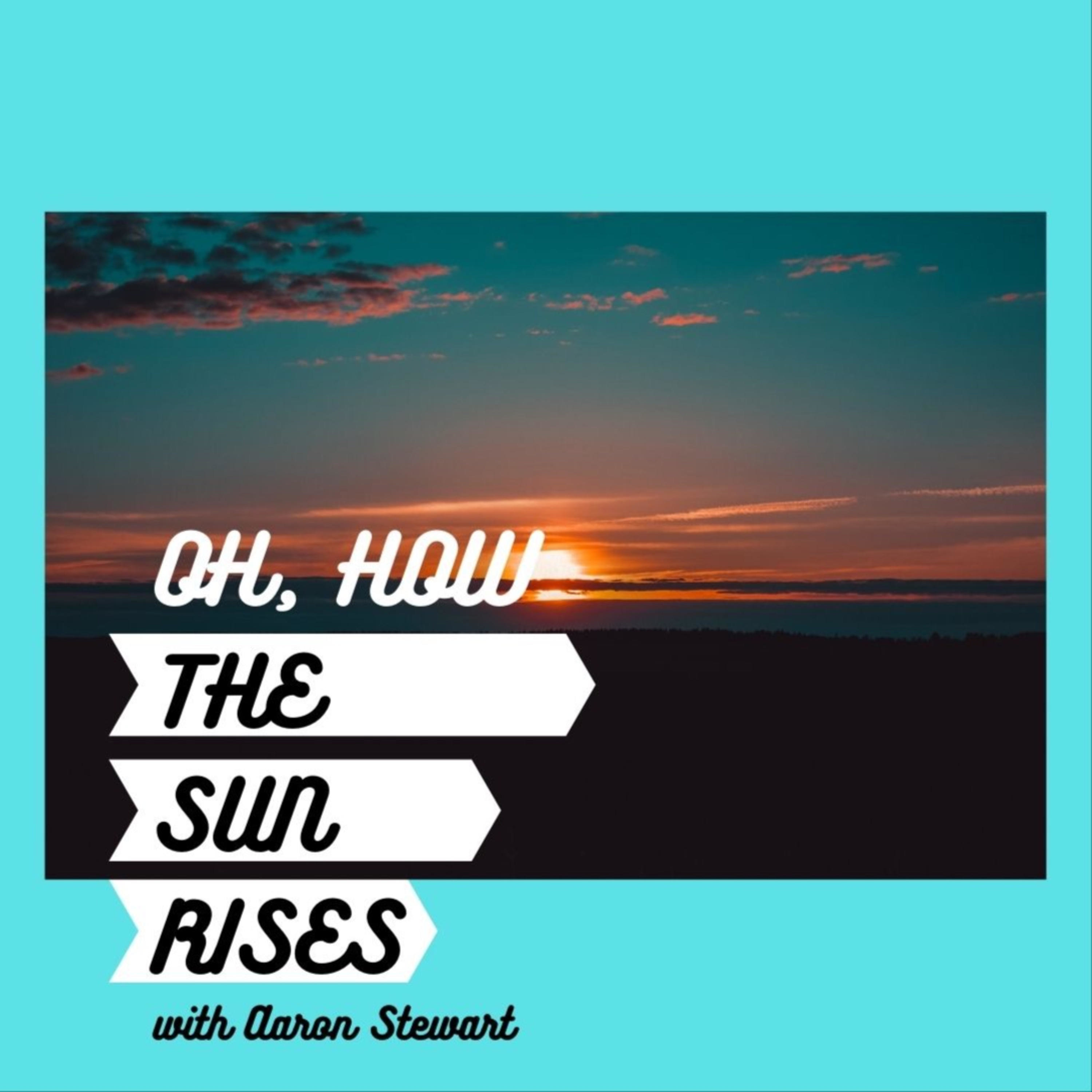 Oh, How the Sun Rises