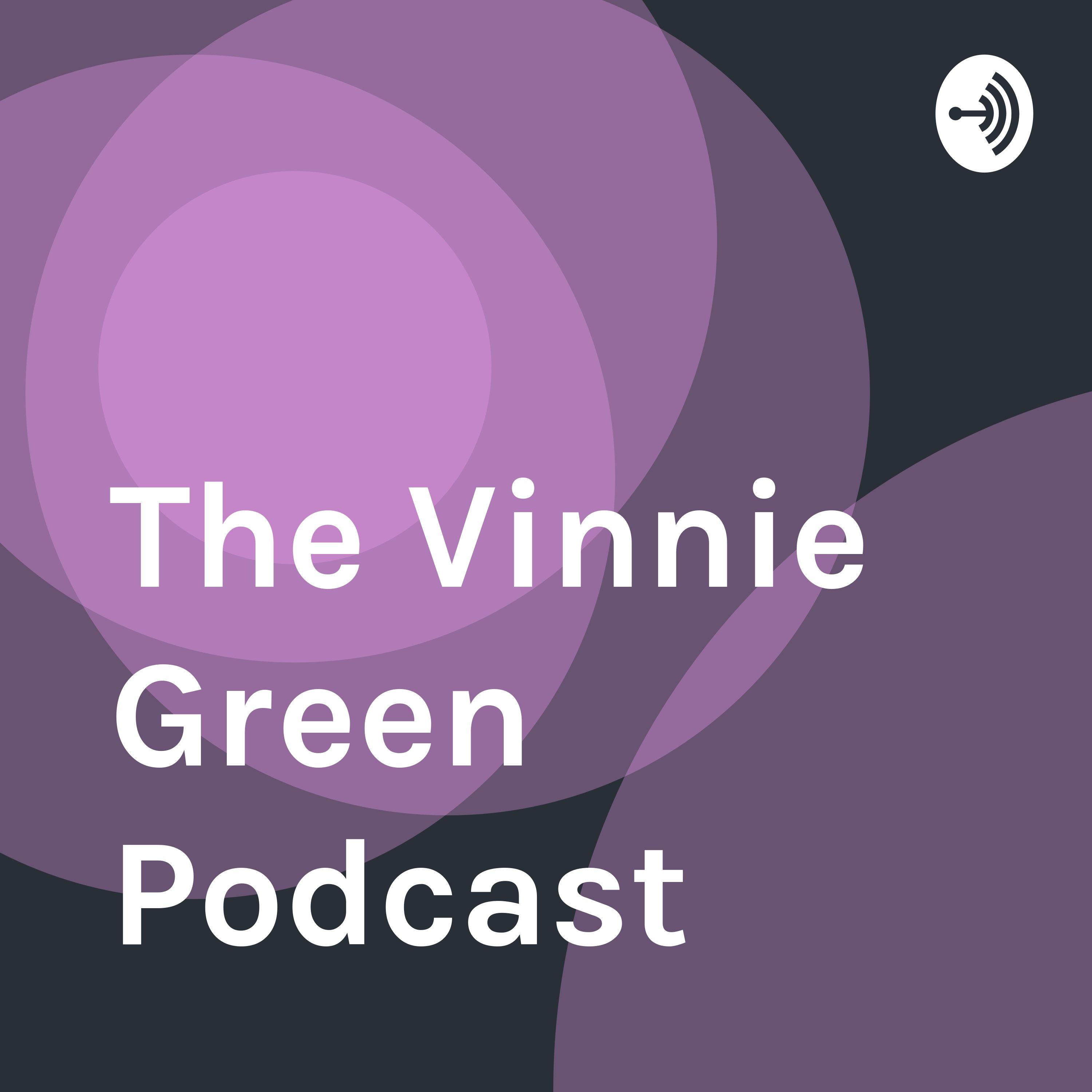 The Vinnie Green Podcast