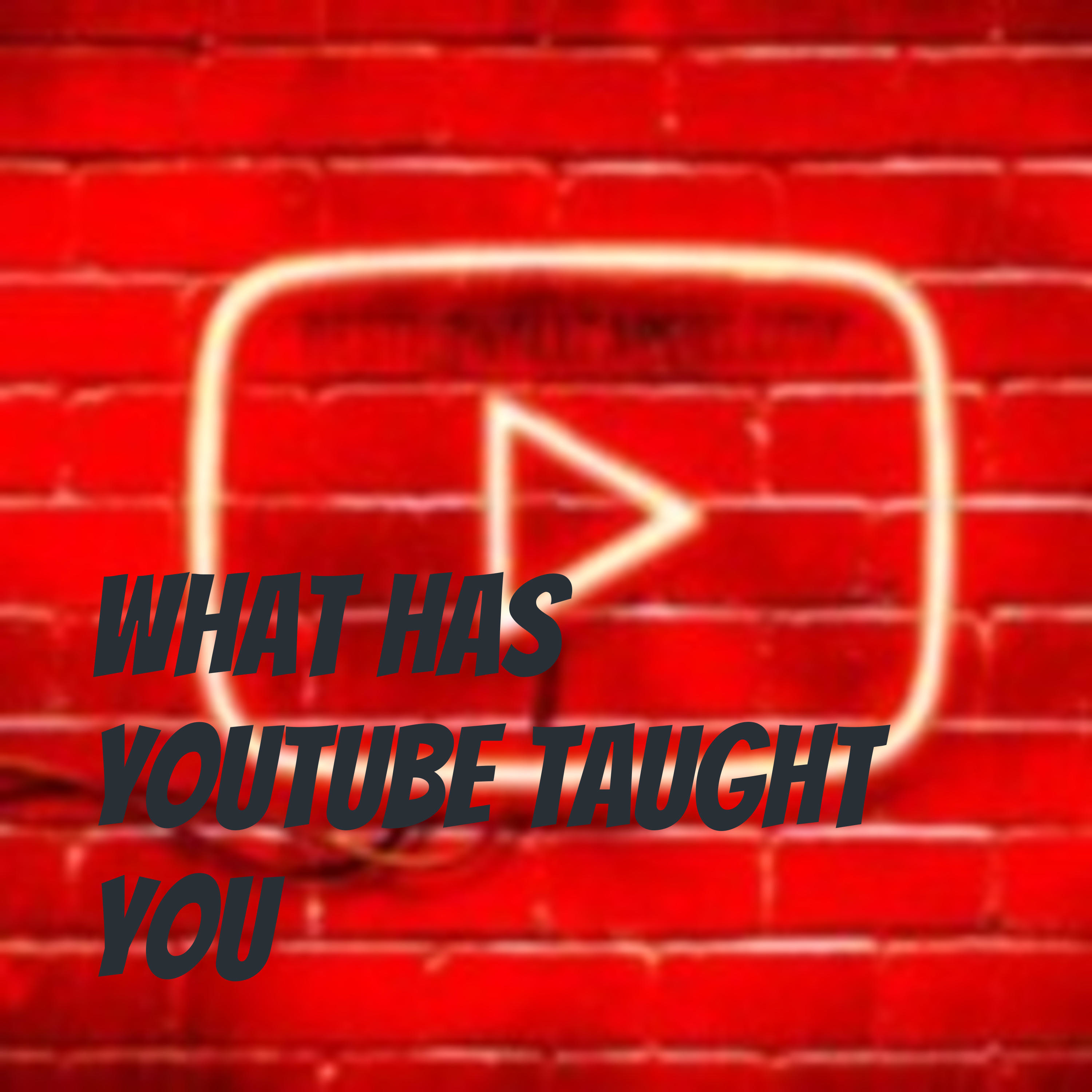 What has youtube taught you