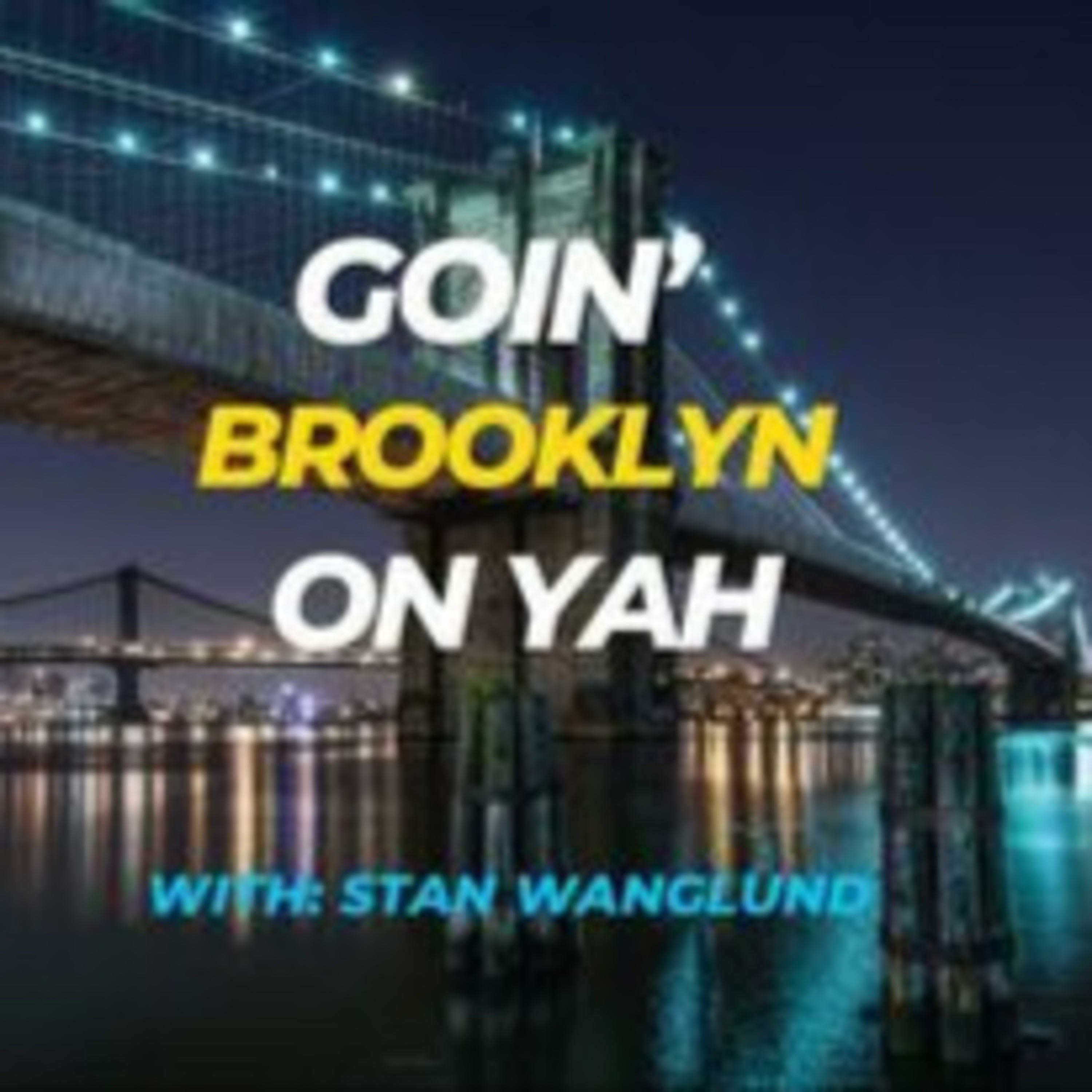 Goin\' Brooklyn on Yah! with Stan Wanglund