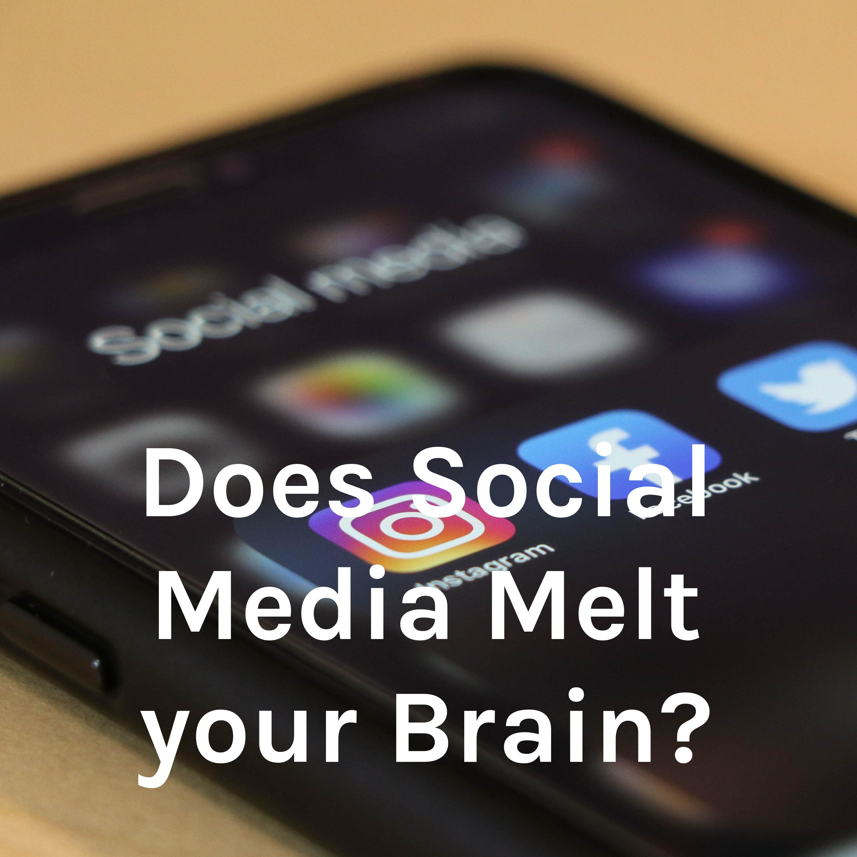 “Does Social Media Melt your Brain?”