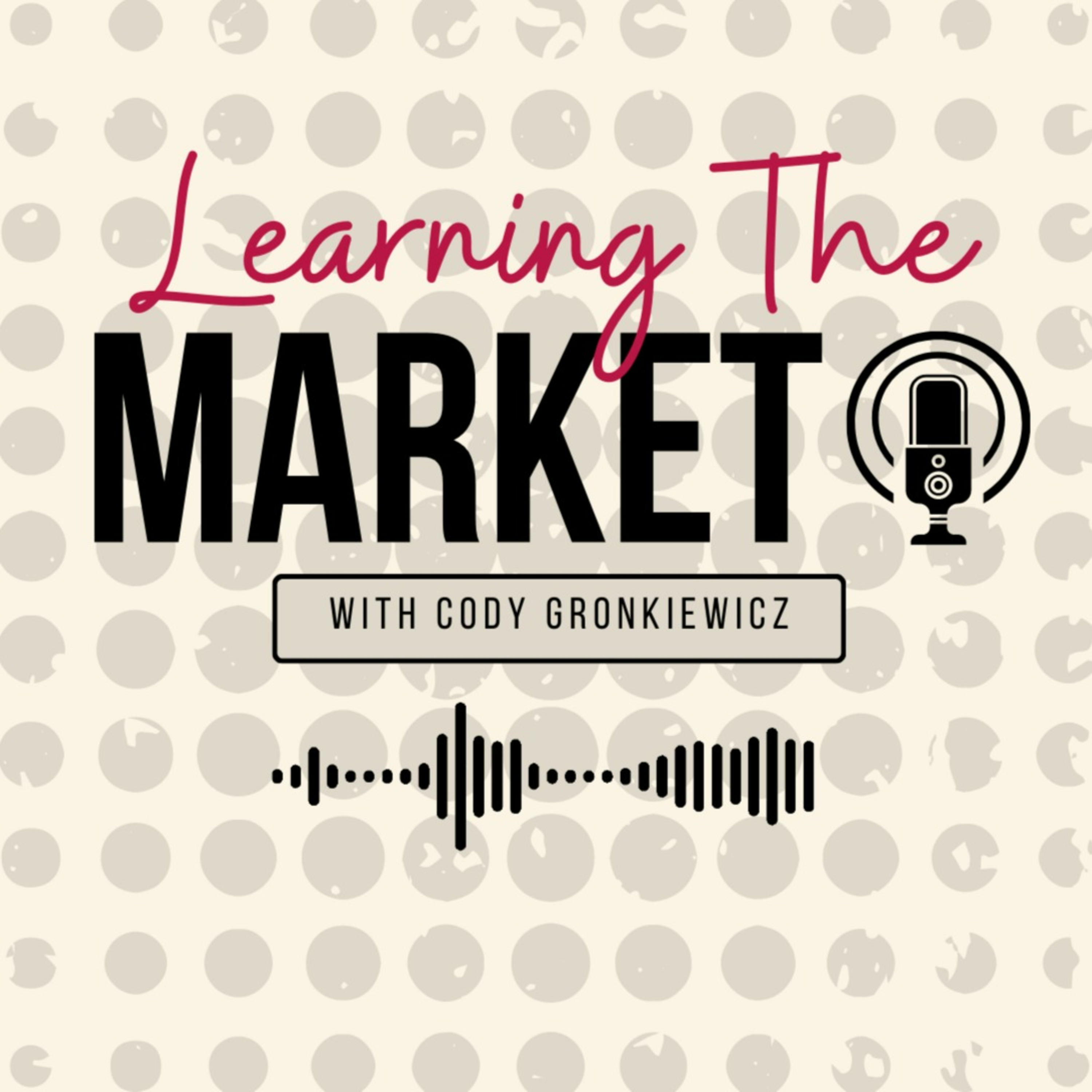 Learning the Market with Cody Gronkiewicz Learning the Market with Cody Gronkiewicz