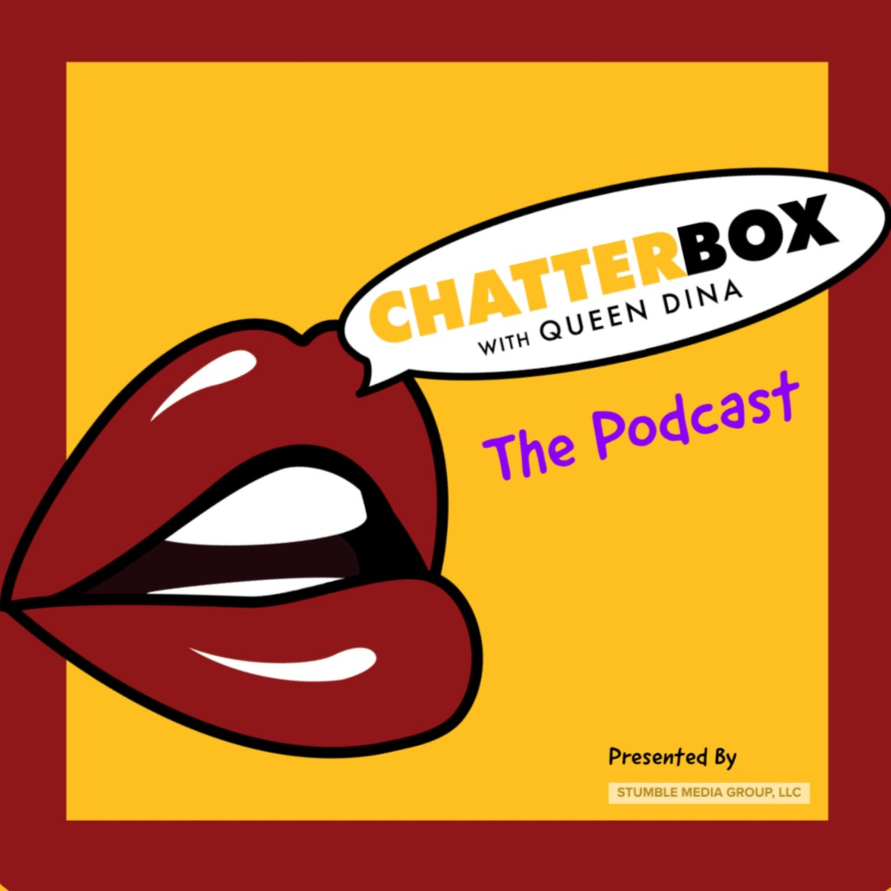 Chatterbox With Queen Dina ™