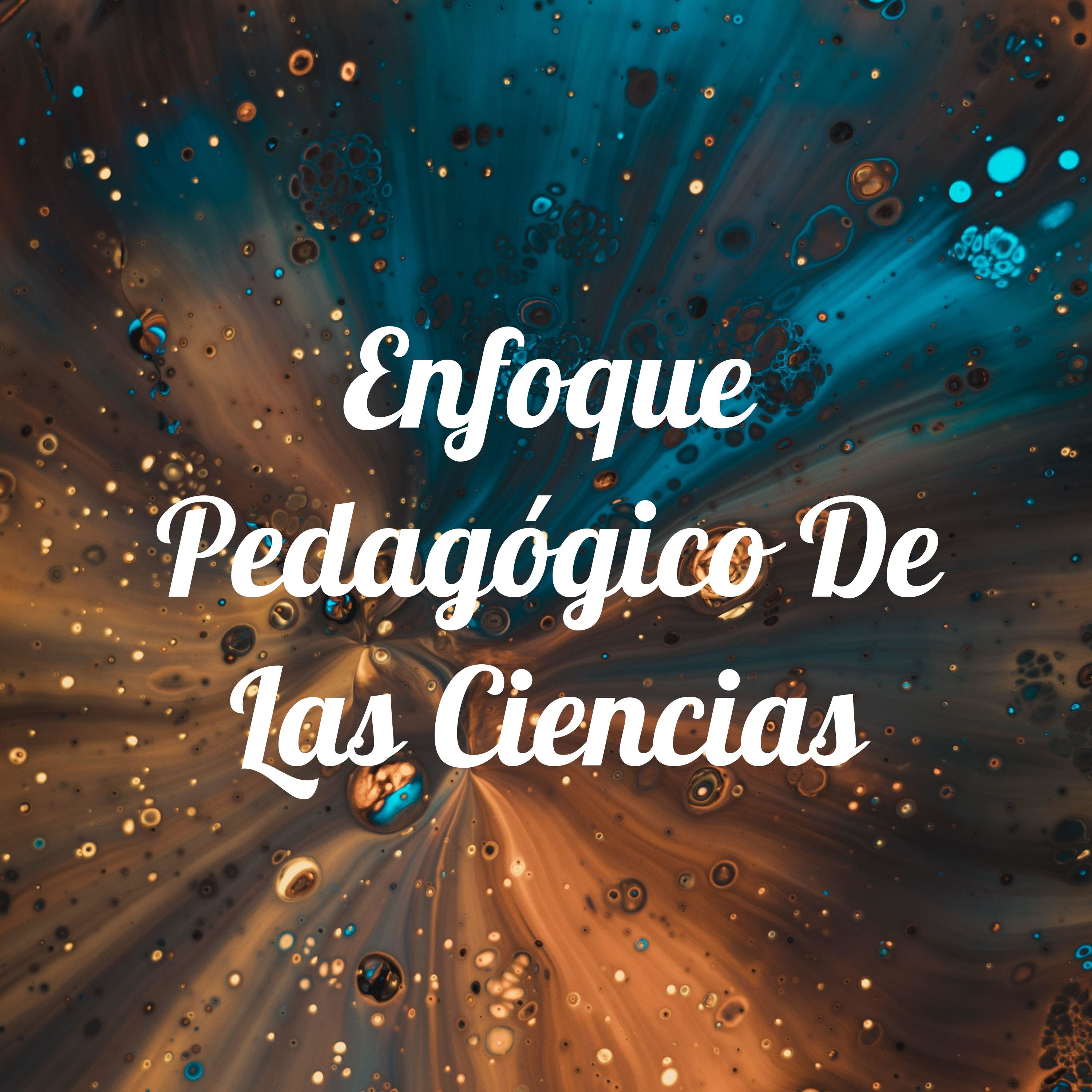 Enfoque Pedagógico De Las Ciencias