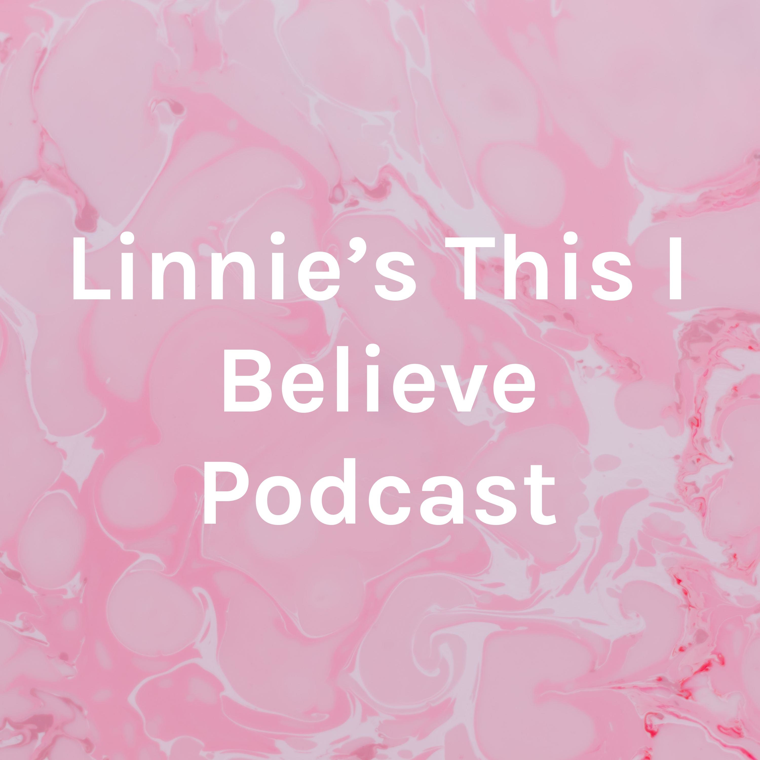 Linnie's This I Believe Podcast