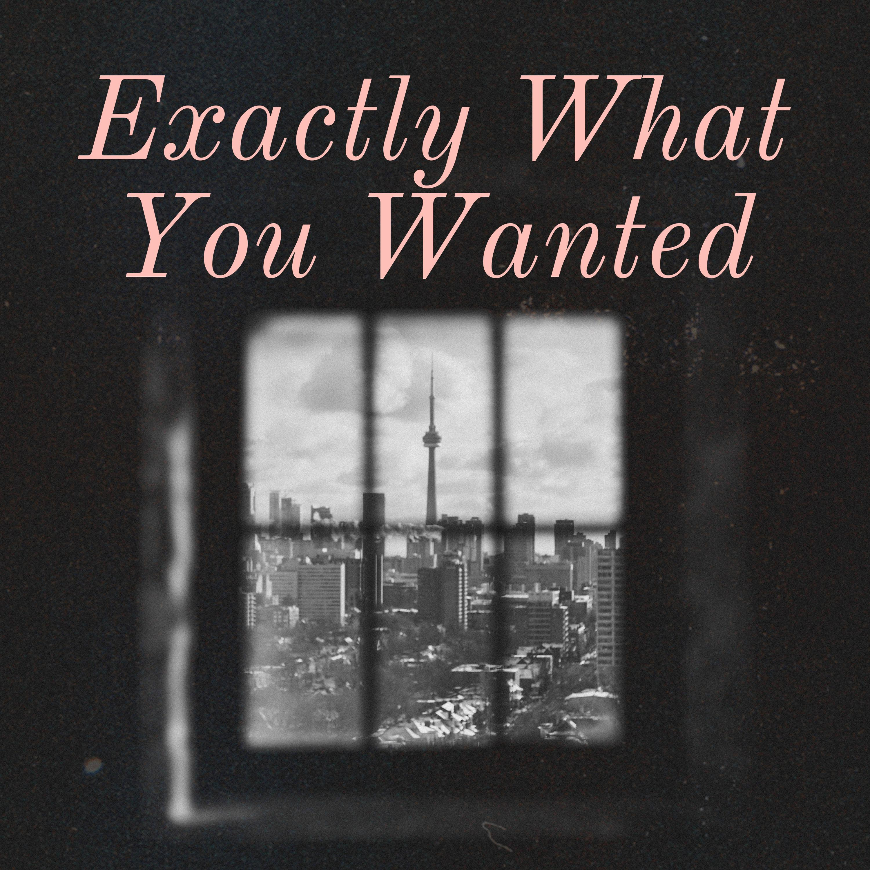 Exactly What You Wanted